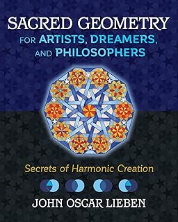 Sacred Geometry for Artists, Dreamers, and Philosophers: Secrets of Harmonic Creation  