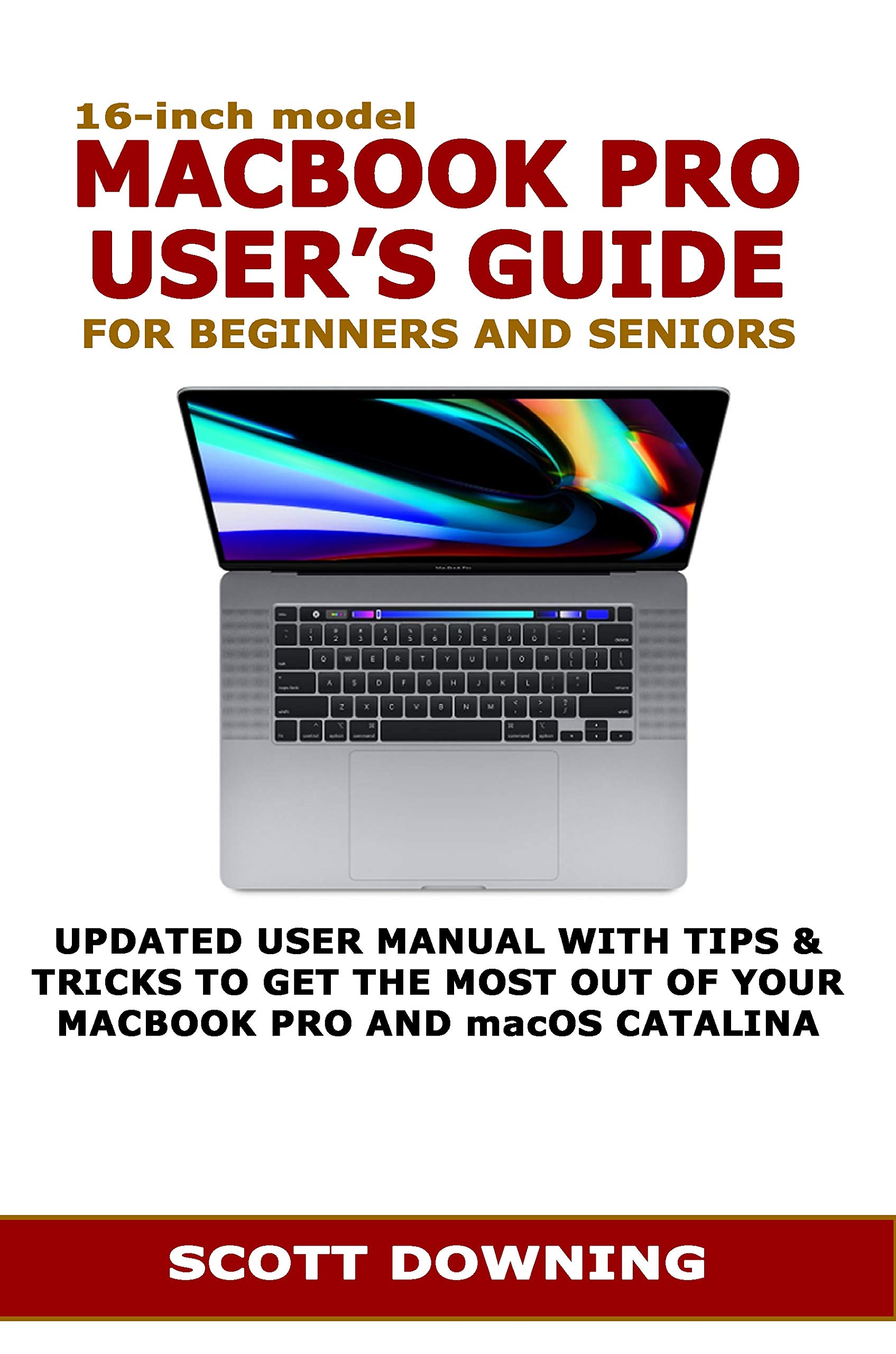 16-inch Model MACBOOK PRO USER’S GUIDE FOR BEGINNERS AND SENIORS: UPDATED USER MANUAL WITH TIPS & TRICKS TO GET THE MOST O... 
