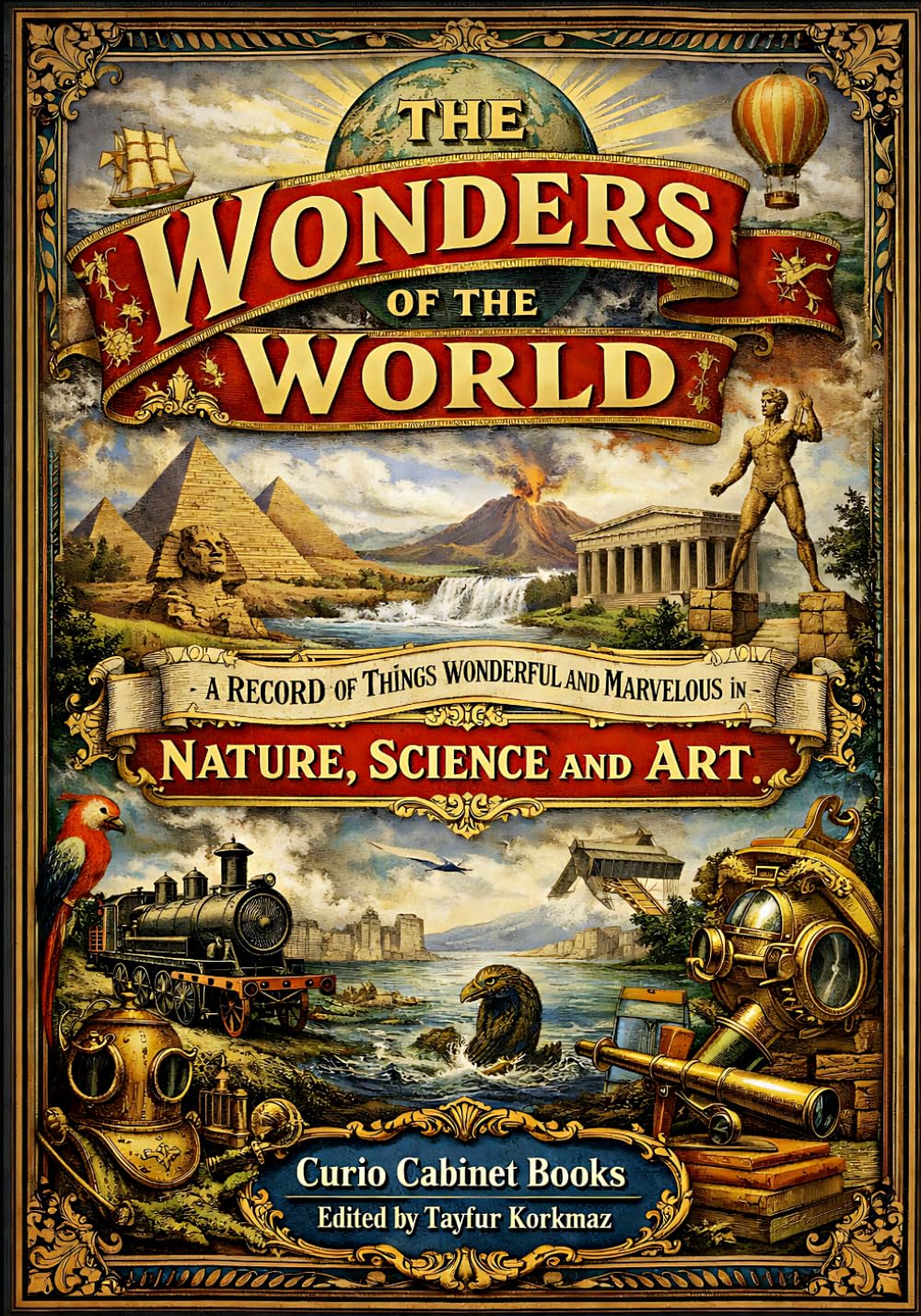The Wonders of the World: A Record of Things Wonderful and Marvelous in Nature, Science and Art (1880) - Restored Vintage The World of Wonders Book Series (A Library of World Wonders)