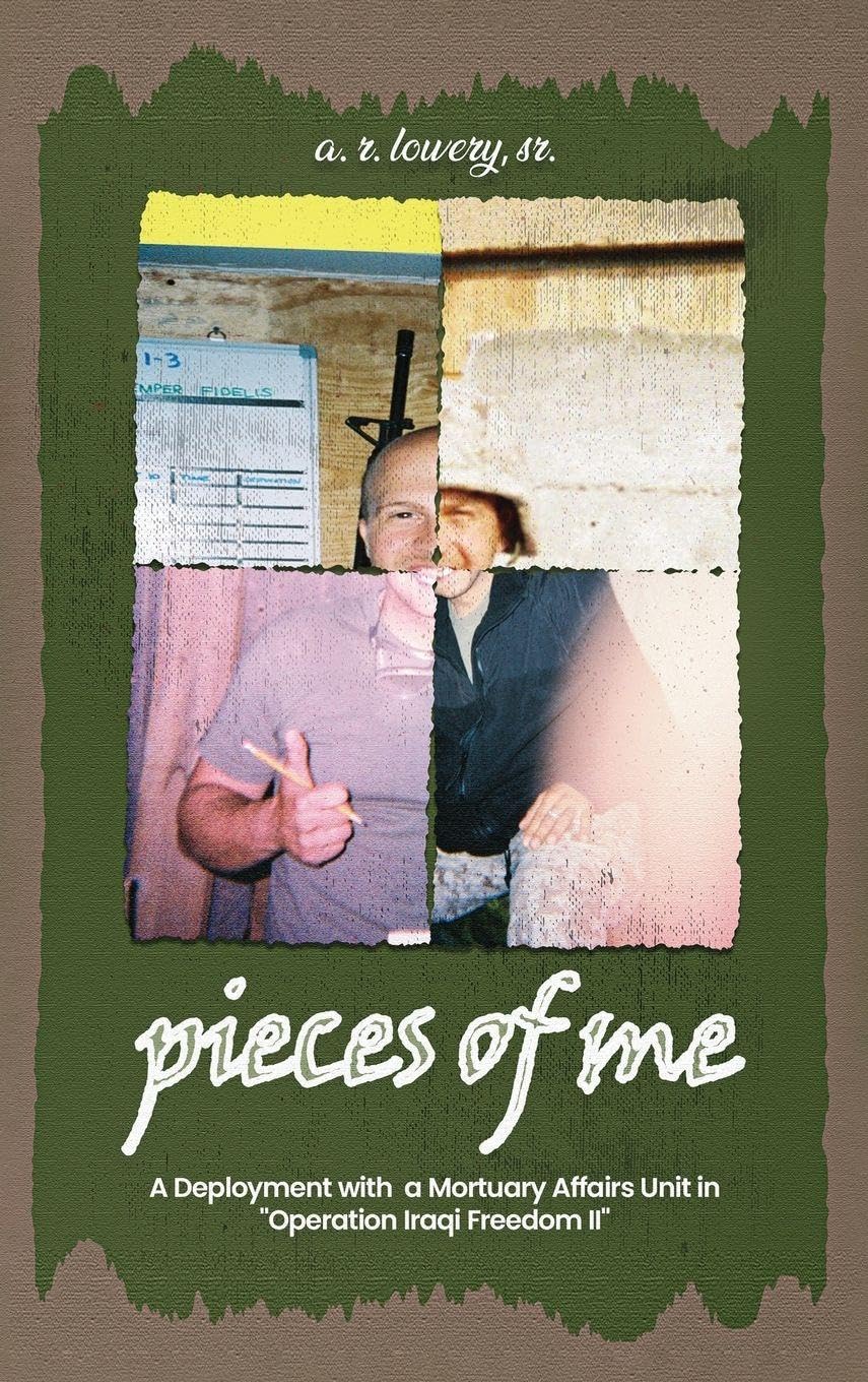 pieces of me...: A Deployment with a Mortuary Affairs Unit During "Operation Iraqi Freedom II"