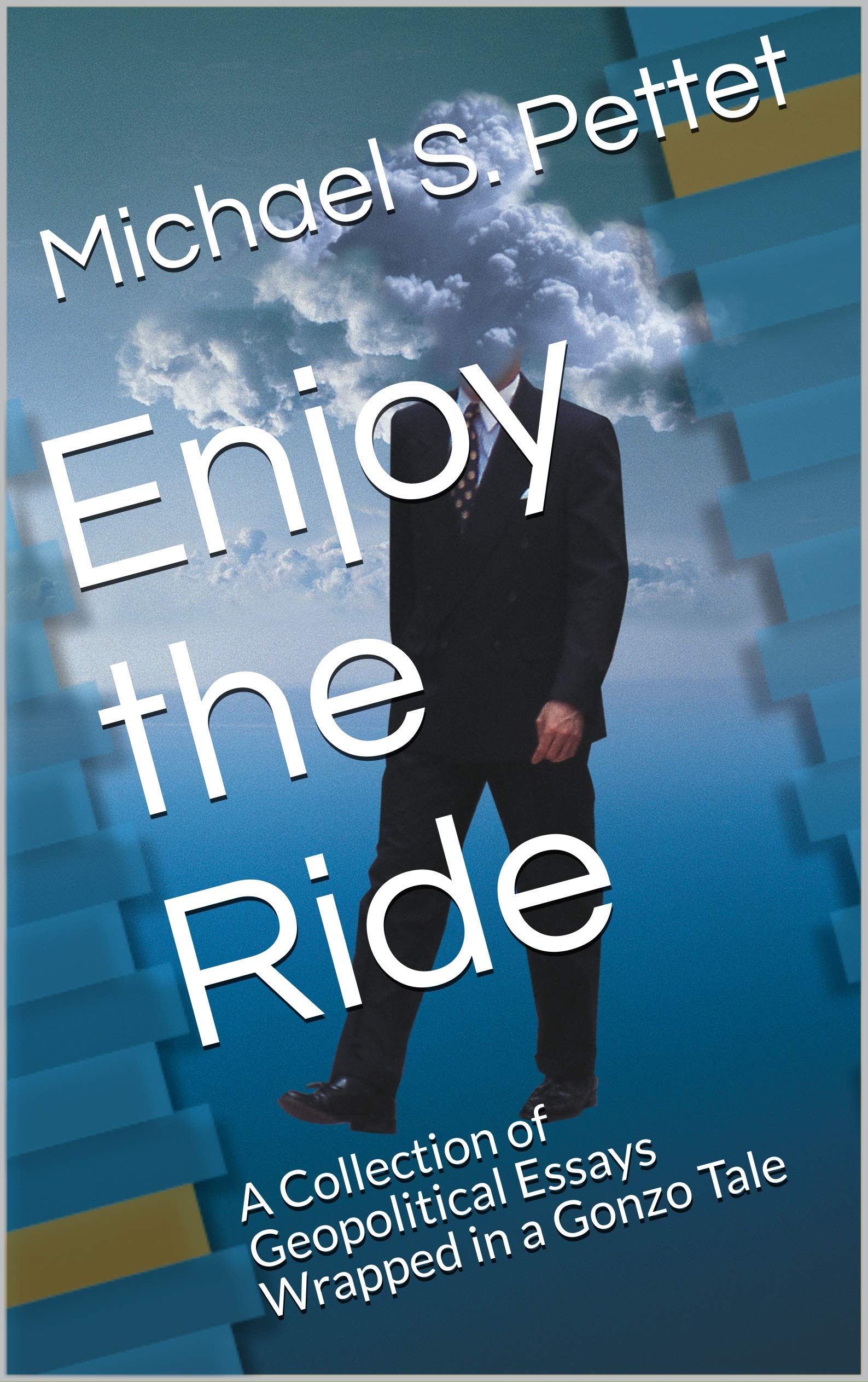 Enjoy the Ride: A Collection of Geopolitical Essays Wrapped in a Gonzo Tale
