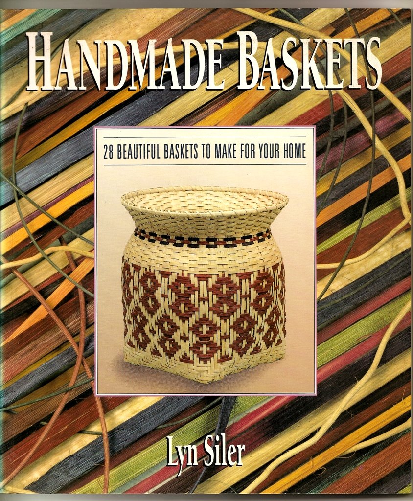 Handmade Baskets by Lyn Siler: 28 DIY Basket Patterns with Step-by-Step Instructions & Illustrations