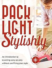 Pack Light Stylishly: An Introduction to Traveling Carry-on Only without Sacrificing Your Style By Alexandra Jimenez
