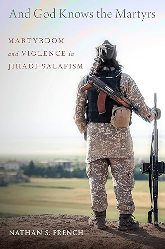 And God Knows the Martyrs: Martyrdom and Violence in Jihadi-Salafism