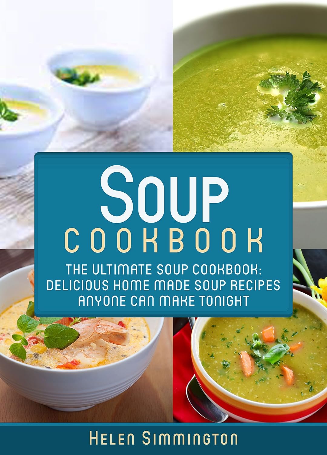 Soup Cookbook The Ultimate Soup Cookbook Delicious, Home Made Soup