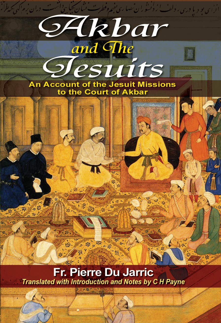 Akbar and the Jesuits: An Account of the Jesuit Missions to the Court of Akbar