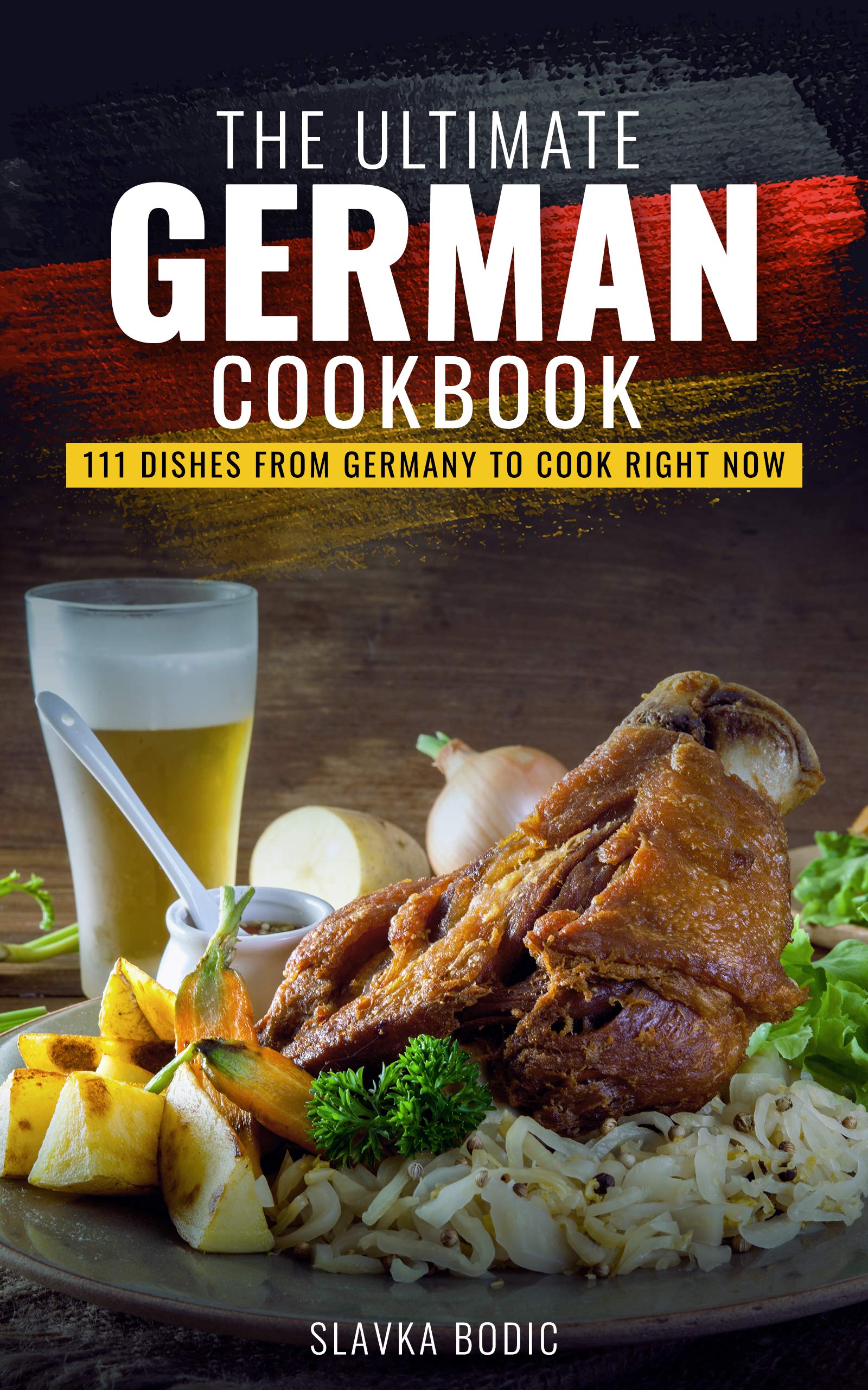 The Ultimate German Cookbook: 111 Dishes From Germany To Cook Right Now: 20 (World Cuisines)