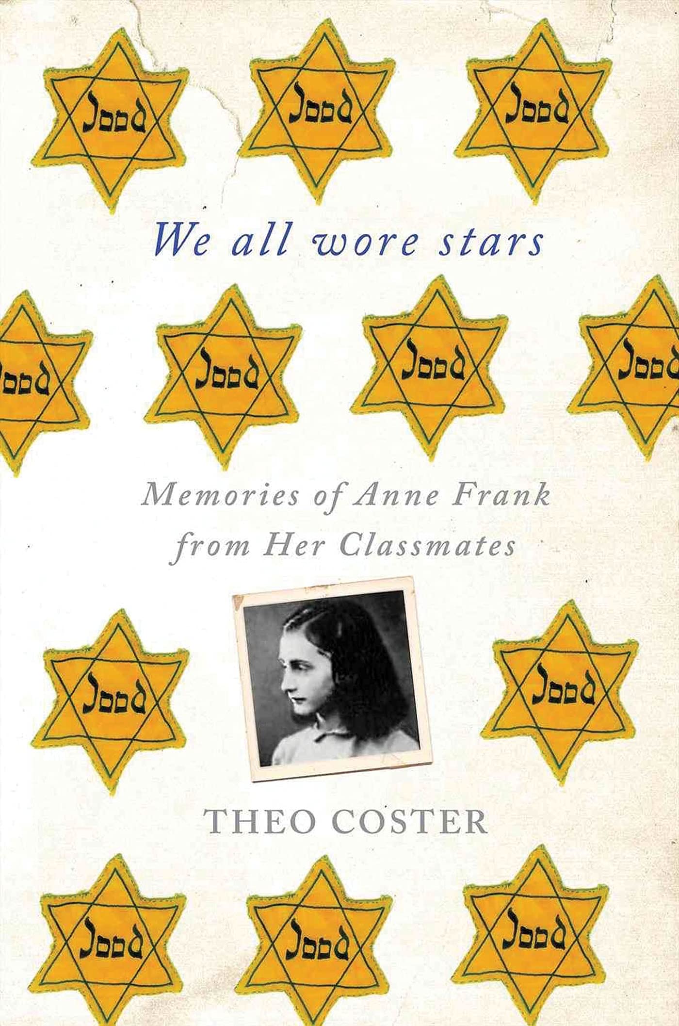 We All Wore Stars: Memories of Anne Frank from Her Classmates