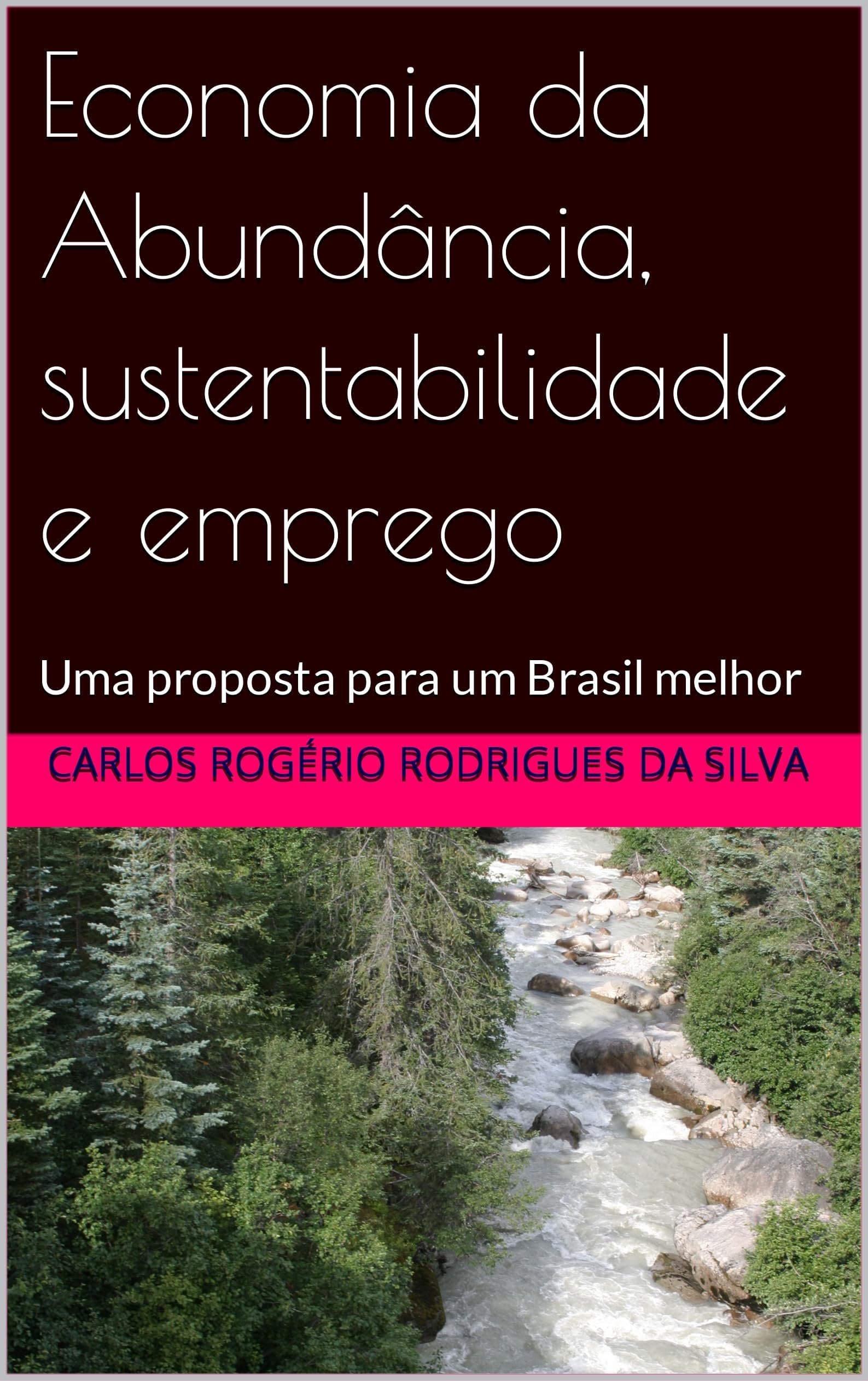 Economia da Abundância, sustentabilidade e emprego: Uma proposta para um Brasil melhor (Portuguese Edition)