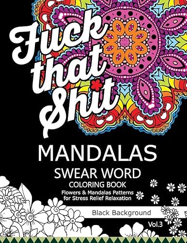 Mandalas Swear Word Coloring Book Black Background Vol.3: Stress Relief Relaxation Flowers Patterns (swear word coloring book dark)