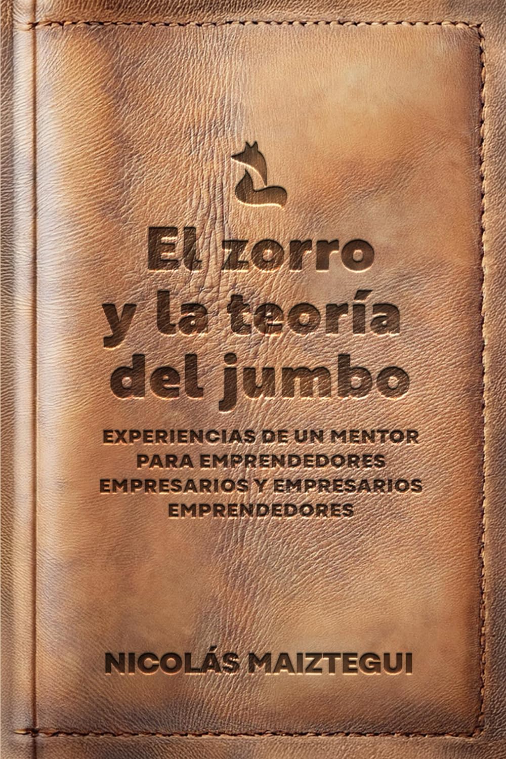 El zorro y la teoría del jumbo: Experiencias de un mentor para emprendedores empresarios y empresarios emprendedores