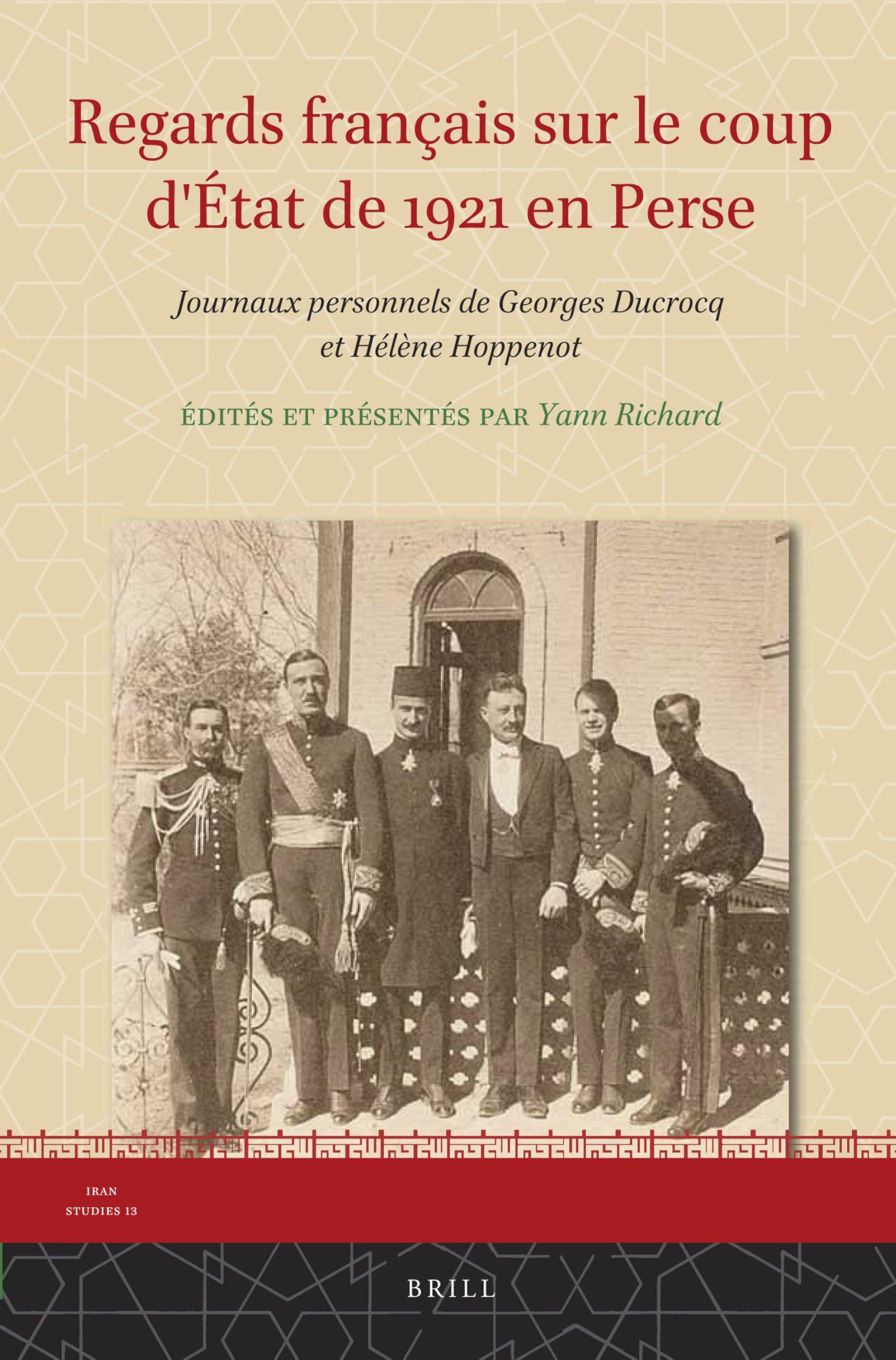 Regards français sur le coup d'État de 1921 en Perse: Journaux personnels de Georges Ducrocq et Hélène Hoppenot: 13 (Iran Studies, 13)