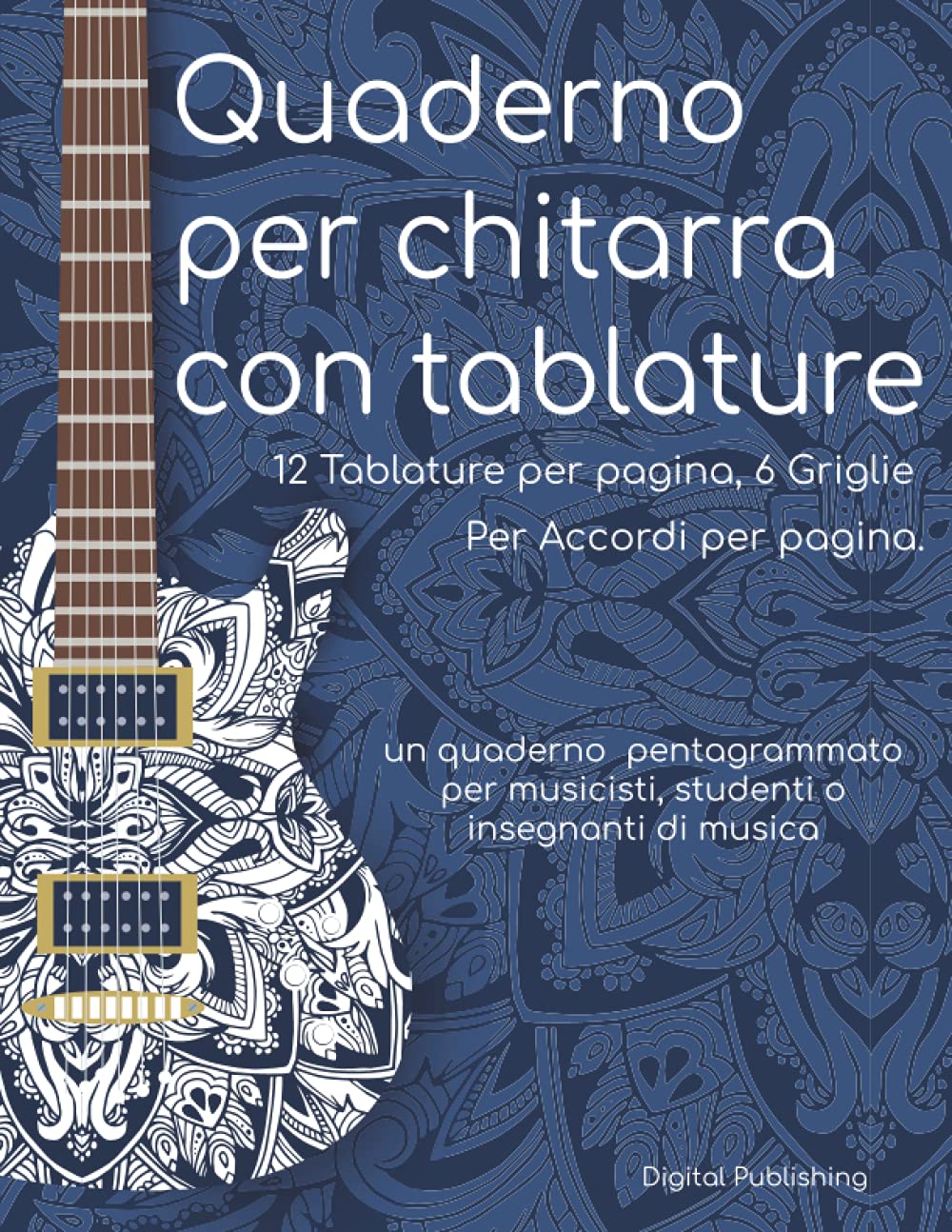 Quaderno per chitarra con tablature: 12 Tablature per pagina, 6 Griglie Per Accordi per pagina. un quaderno pentagrammato per musicisti, studenti o insegnanti di musica
