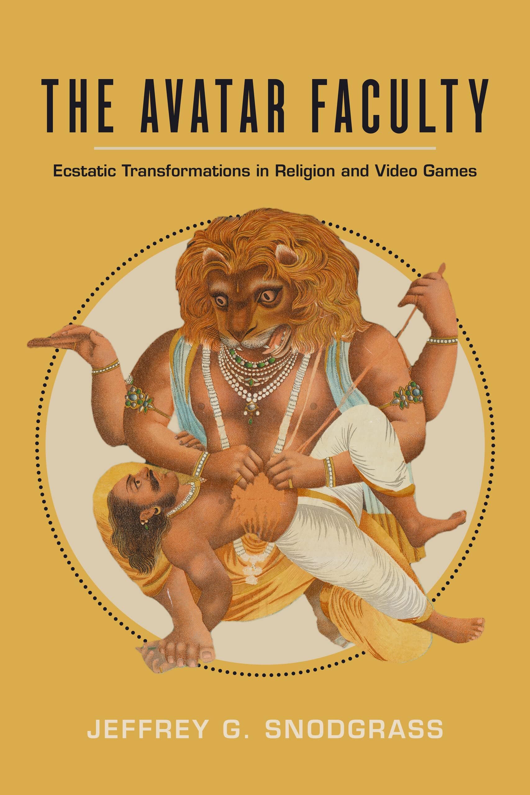 The Avatar Faculty: Ecstatic Transformations in Religion and Video Games (Ethnographic Studies in Subjectivity)