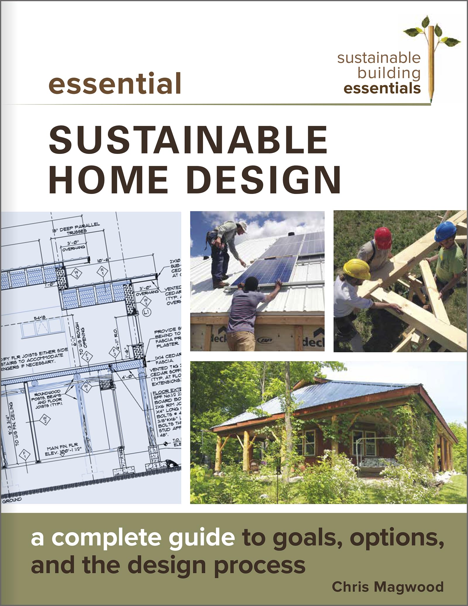 Essential Sustainable Home Design: A Complete Guide to Goals, Options, and the Design Process (Sustainable Building Essentials Series, 5)