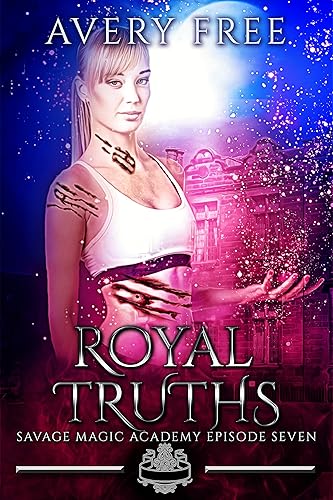 Royal Truths: A Bully Reverse Harem Romance (Savage Magic Academy Episode Book 7)