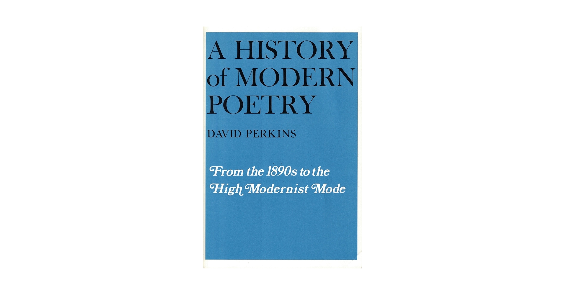 A History of Modern Poetry: From the 1890s to the High