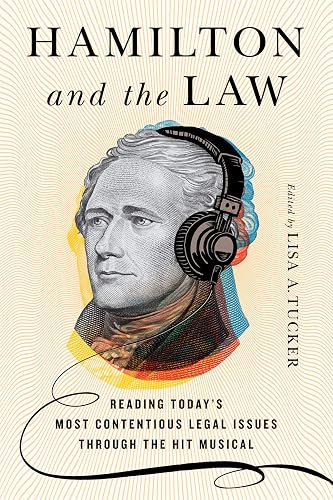 Hamilton and the Law: Reading Today's Most Contentious Legal Issues Through the Hit Musical