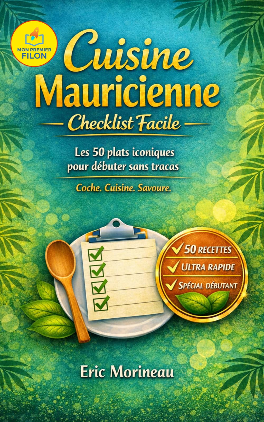 Cuisine Mauricienne Checklist Facile: Les 50 plats iconiques pour débuter sans tracas