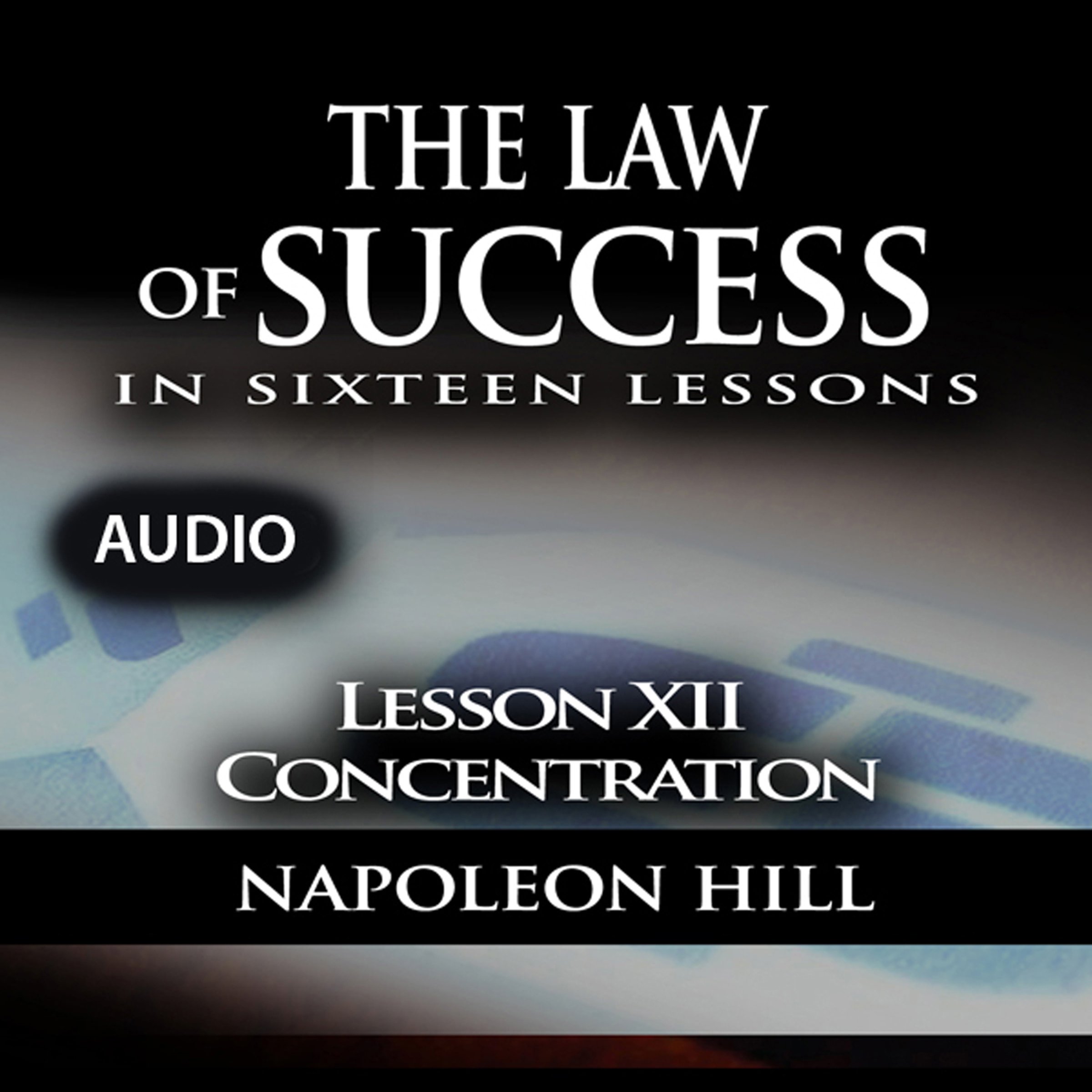 Cover art for The Law of Success, Lesson XII: Concentration