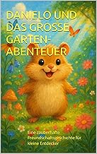 Danielo und das große Garten-Abenteuer: Eine zauberhafte Freundschaftsgeschichte für kleine Entdecker (Danielo, der Abente...