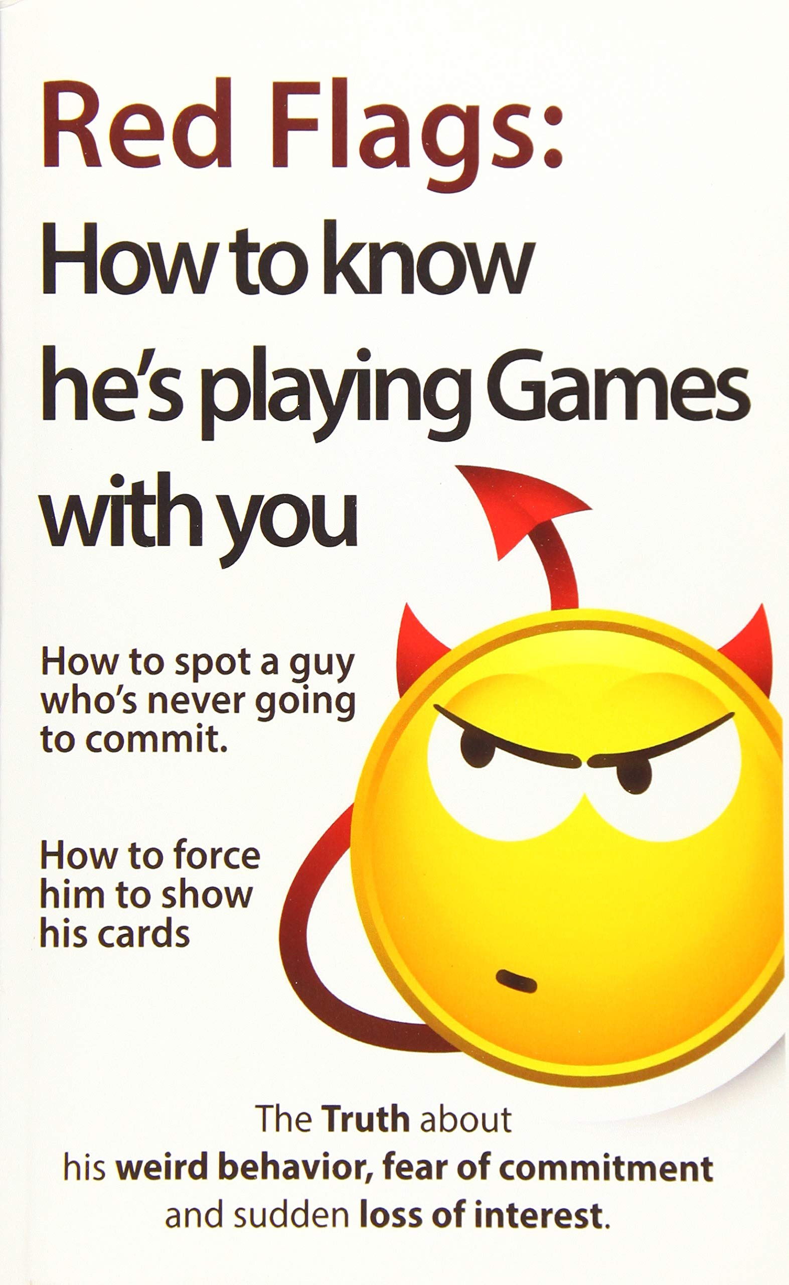 Red Flags: How to Know He's Playing Games with You: How to know he's playing games with you. How to spot a guy who's never going to commit. How to ... of Commitment and Sudden Loss of Interest)