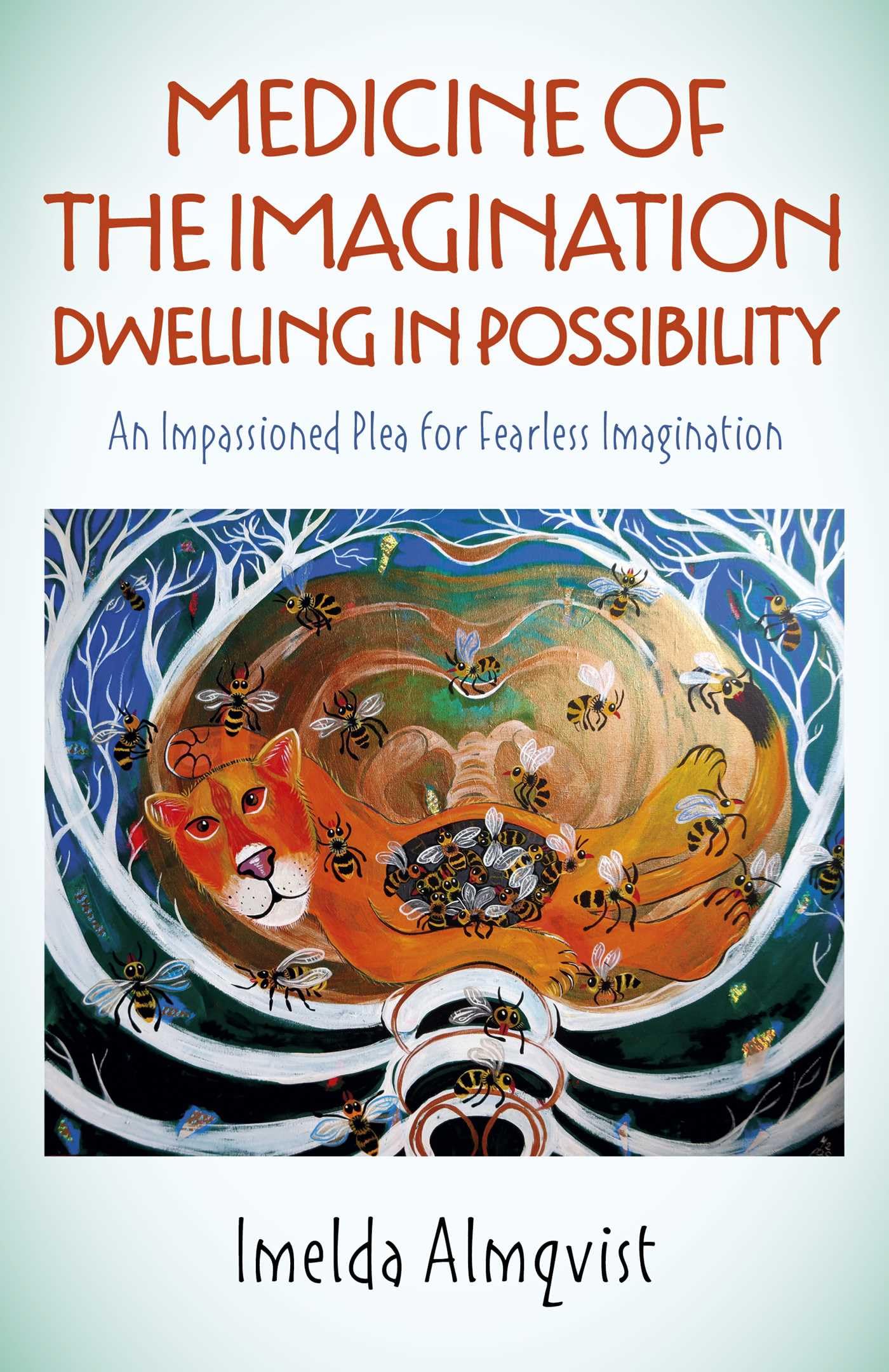 Medicine of the Imagination: Dwelling in Possibility: An Impassioned Plea for Fearless Imagination