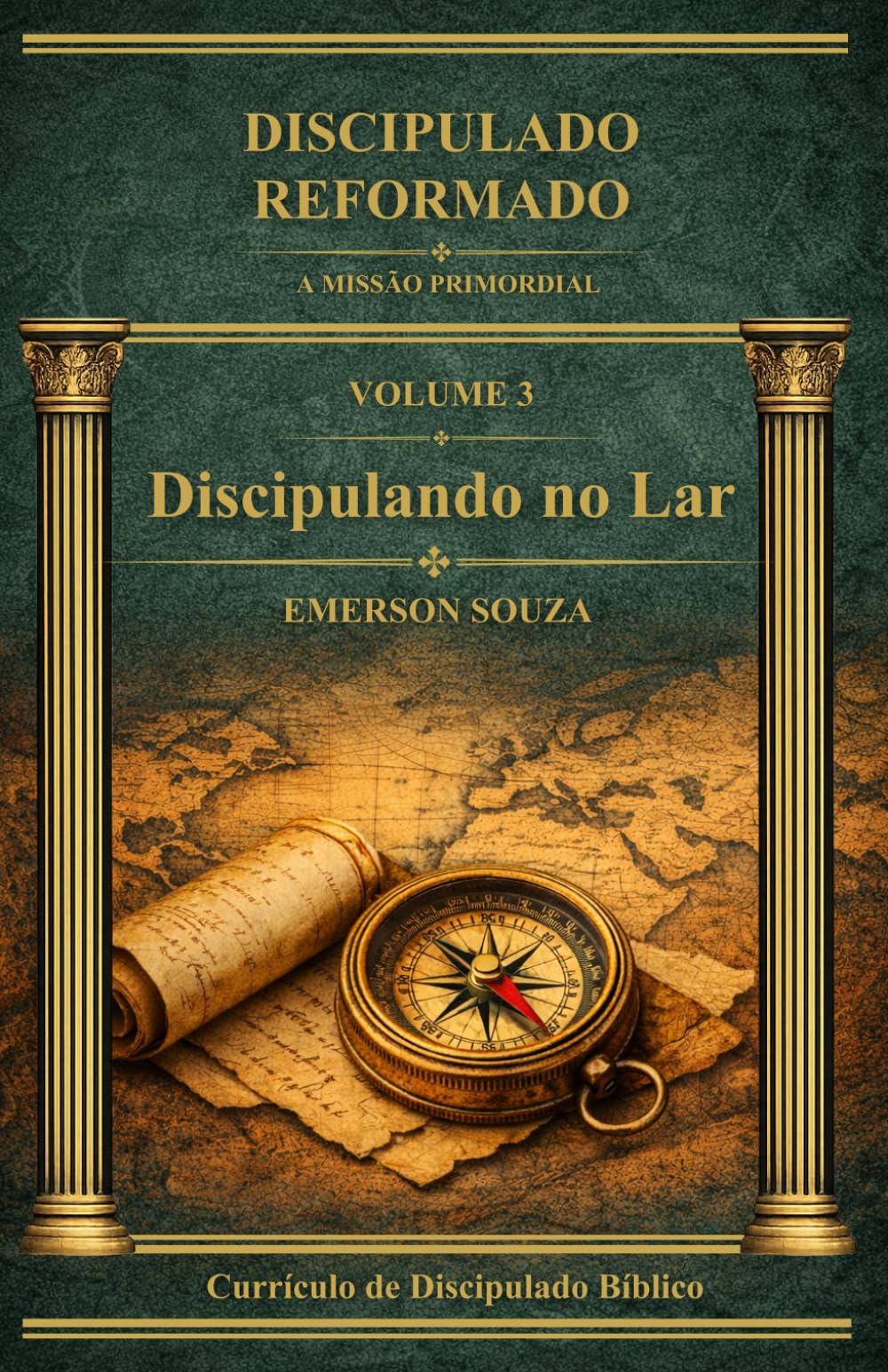 Discipulado Reformado: A Missão Primordial - Volume 3 - Discipulando no Lar