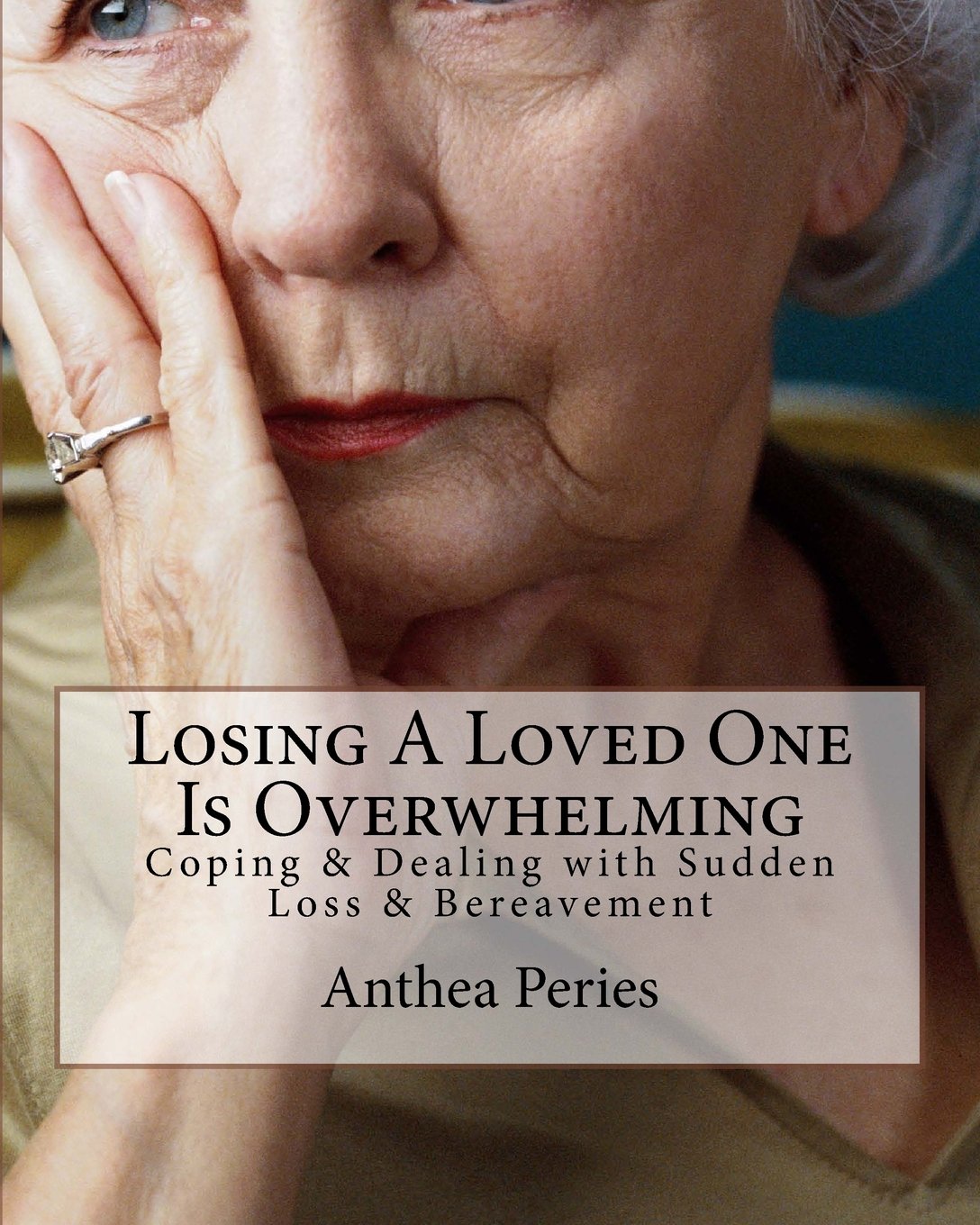 Losing A Loved One Is Overwhelming: Coping & Dealing with Sudden Loss & Bereavement: Volume 6 (Books on Bereavement, Death and Grief)