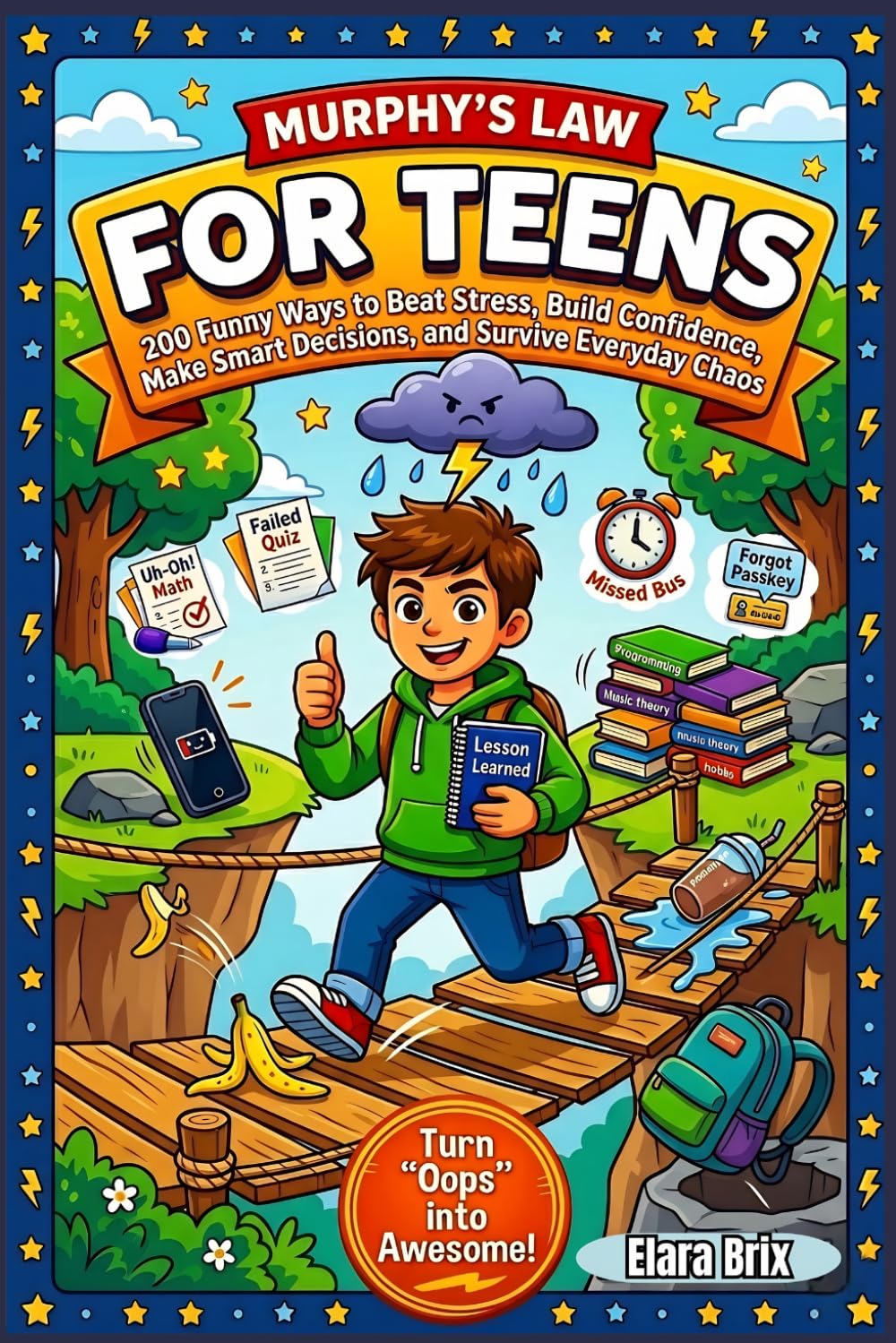 Murphy’s Law for Teens: 200 Funny Ways to Beat Stress, Build Confidence, Make Smart Decisions, and Survive Everyday Chaos