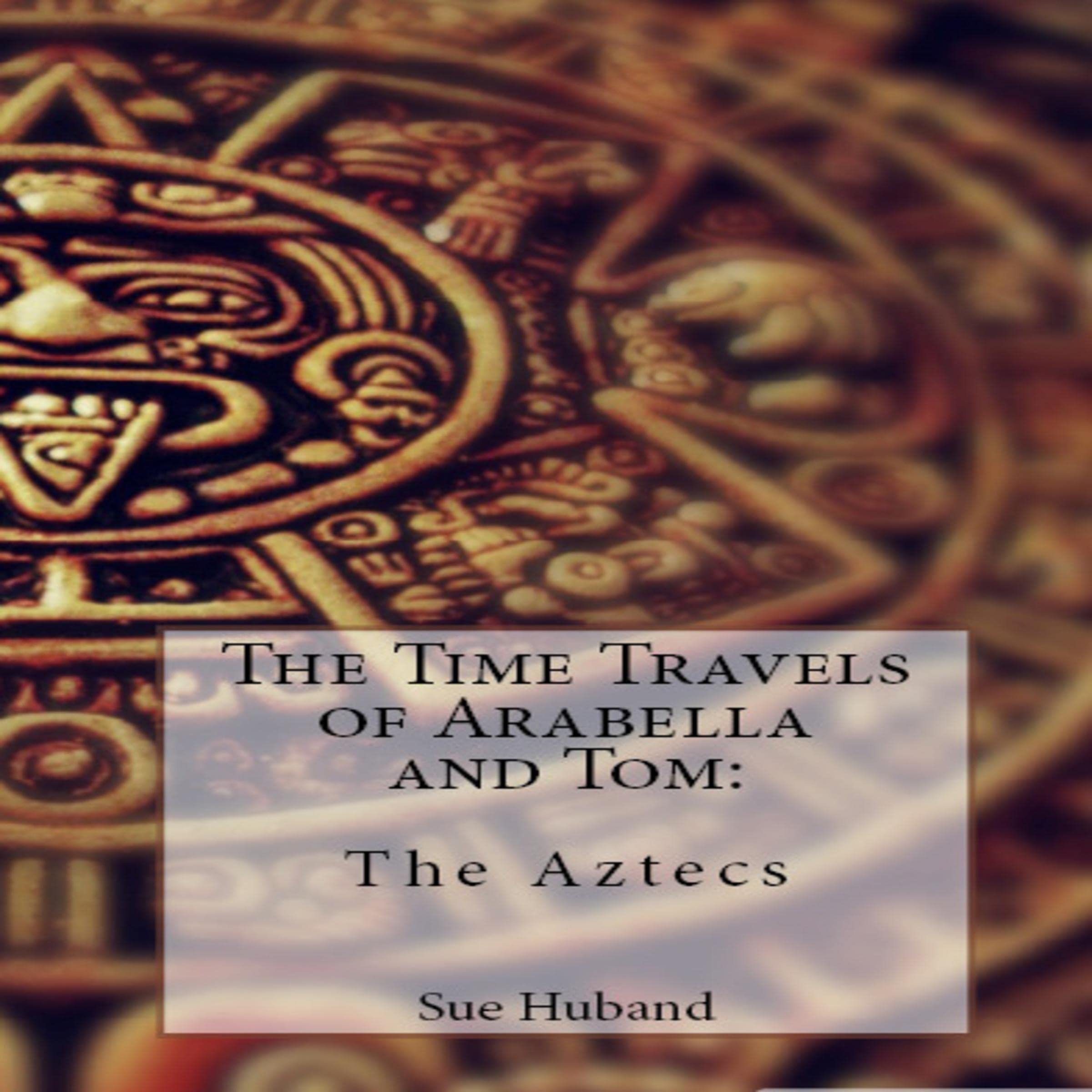 Cover art for The Time Travels of Arabella and Tom: The Aztecs