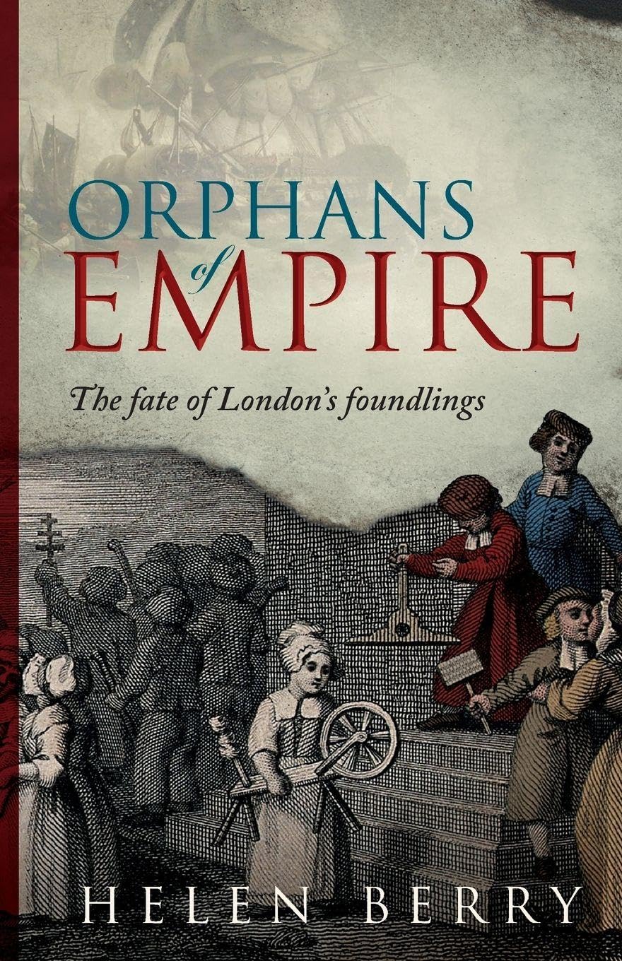 Orphans of Empire: The Fate of London's Foundlings