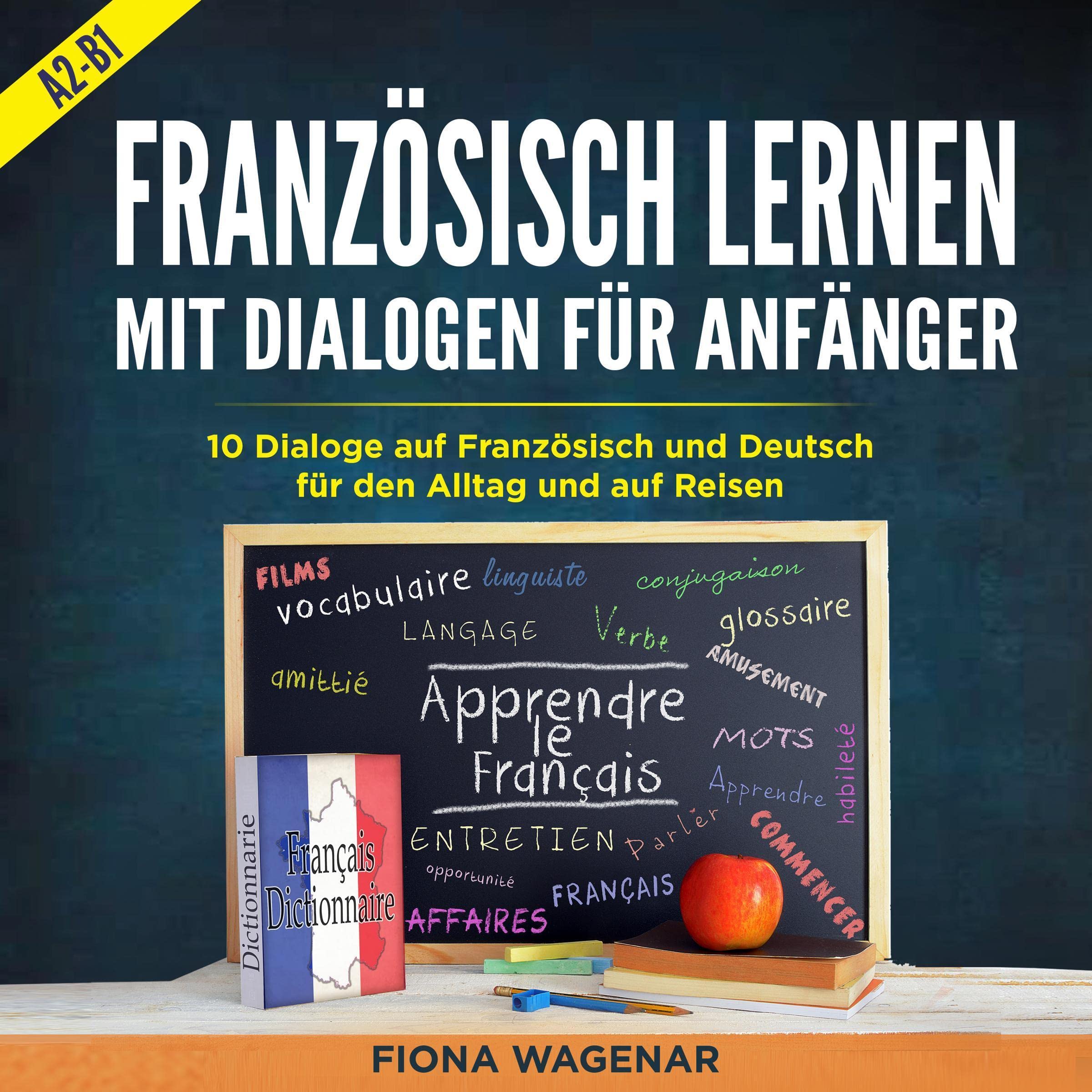 Französisch Lernen mit Dialogen für Anfänger - A2-B1 [Learn French with Dialogues for Beginners - A2-B1]