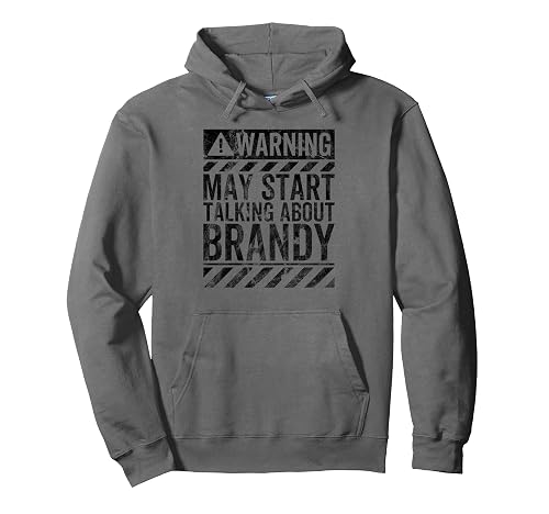 Funny Warning Sign May Start Talking About Brandy Pullover Hoodie