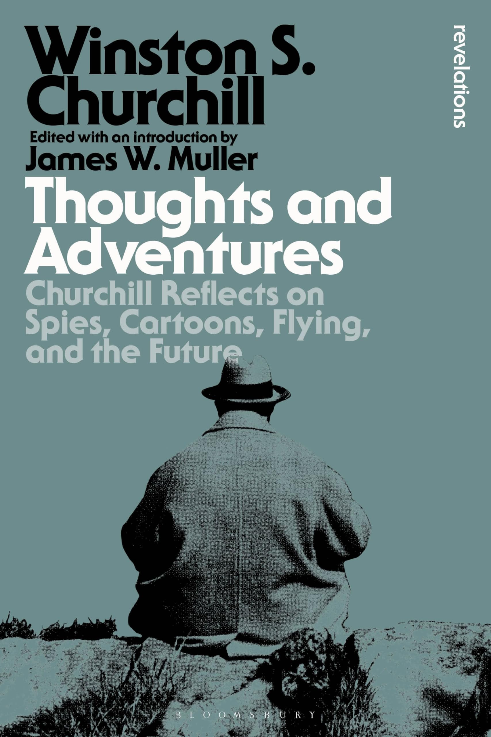 Thoughts and Adventures: Churchill Reflects on Spies, Cartoons, Flying and the Future (Bloomsbury Revelations)