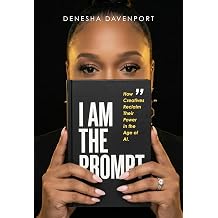 I AM THE PROMPT How Creatives Reclaim Their Power in the Age of AI