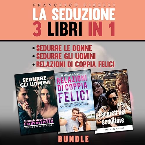 La seduzione - 3 in 1: Sedurre le donne, Sedurre gli uomini, Relazioni di coppia felici