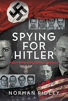 Spying for Hitler: Nazis Who Infiltrated America