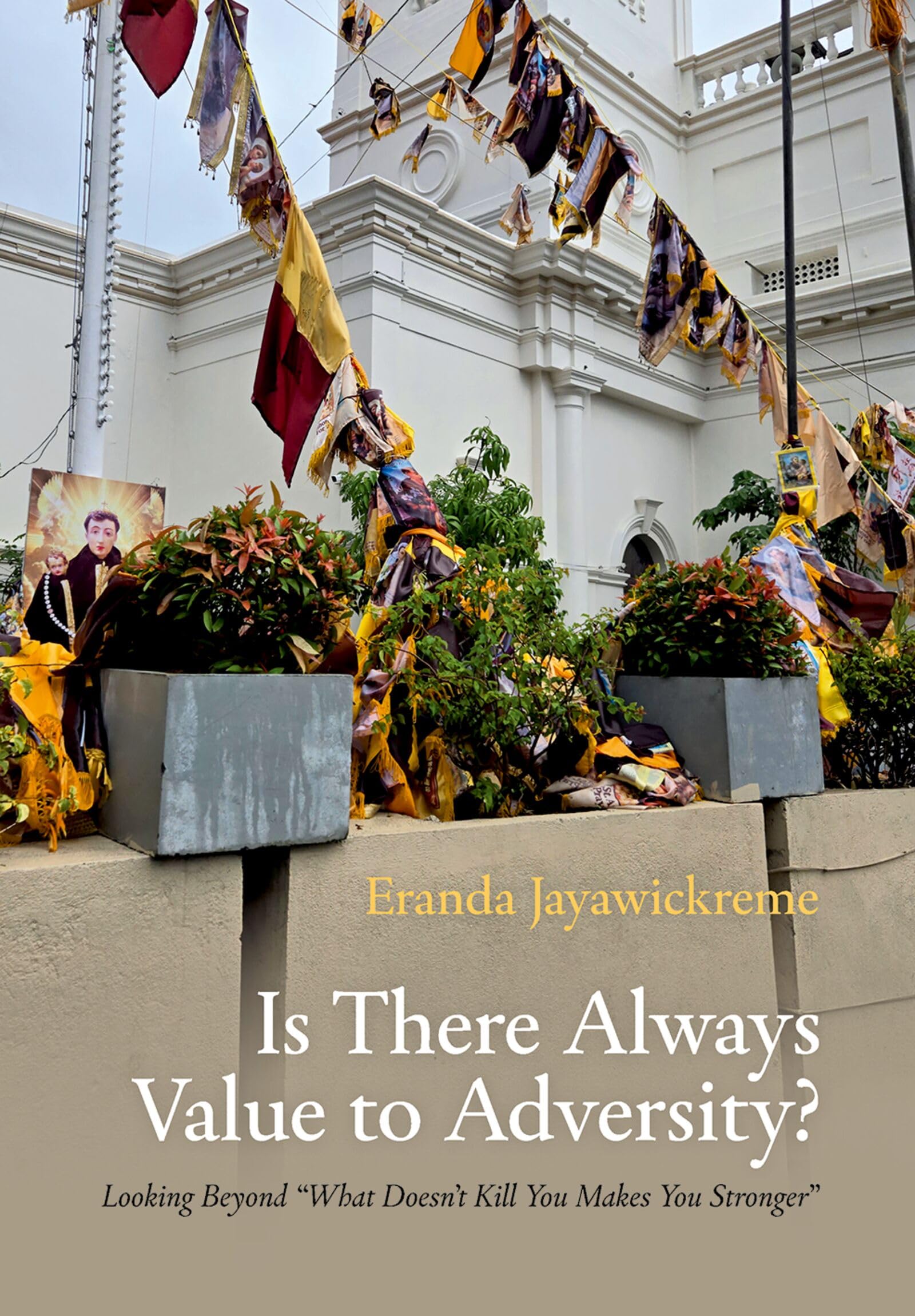 Is There Always Value to Adversity?: Looking Beyond "What Doesn't Kill You Makes You Stronger"