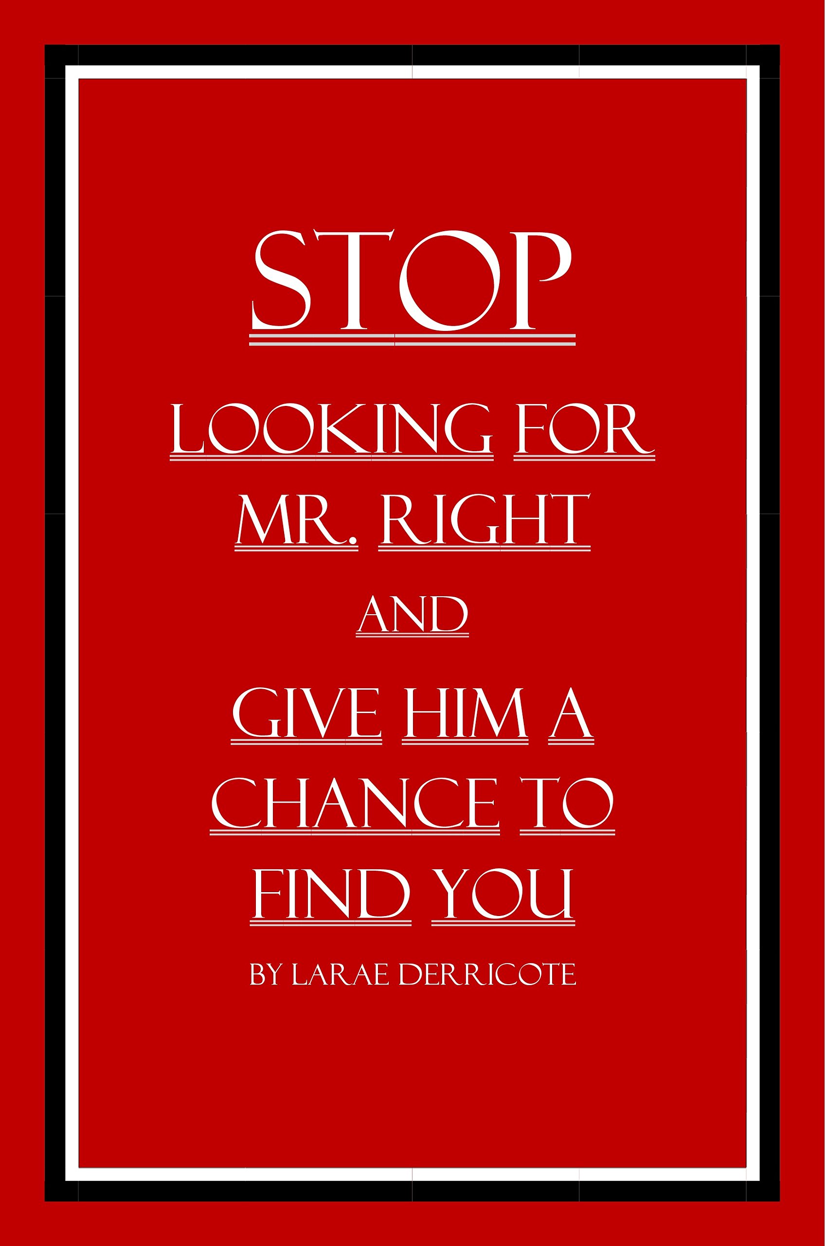 Stop Looking for Mr. Right and Give Him a Chance to Find You