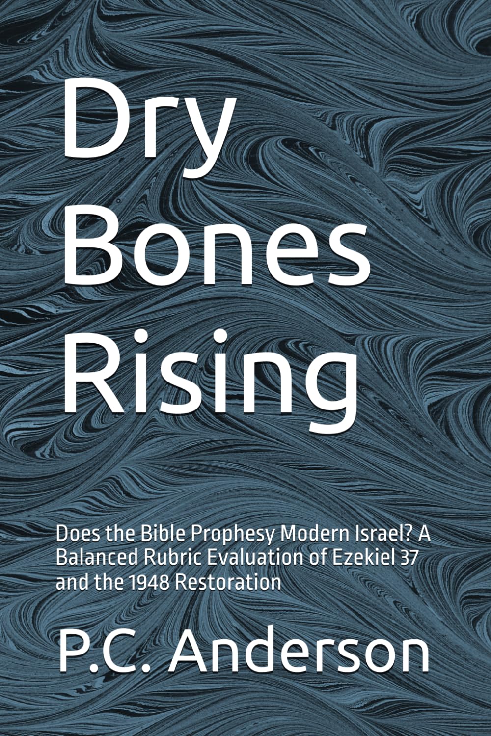 Dry Bones Rising: Does the Bible Prophesy Modern Israel? A Balanced Rubric Evaluation of Ezekiel 37 and the 1948 Restoration