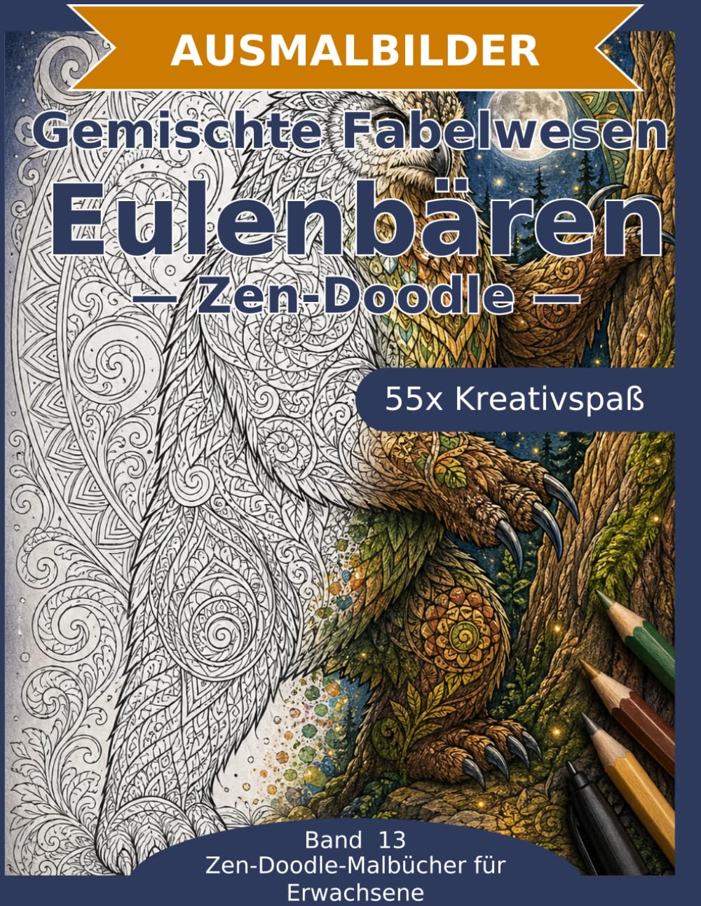Gemischte Fabelwesen: Eulenbären — Ausmalbuch: 55 Eulenbären-Ausmalbilder im Zen-Doodle-Stil | Von einfach bis anspruchsvoll | Mandala-Stil zum ... Schwierigkeit (Ausmalbuch & Malvorlagen)