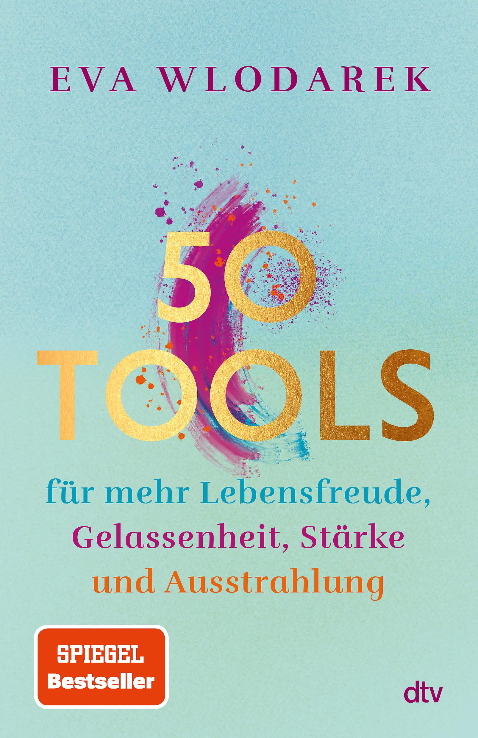 50 Tools: für mehr Lebensfreude, Gelassenheit, Stärke und Ausstrahlung | Mit fundierten psychologischen Tipps und Tools