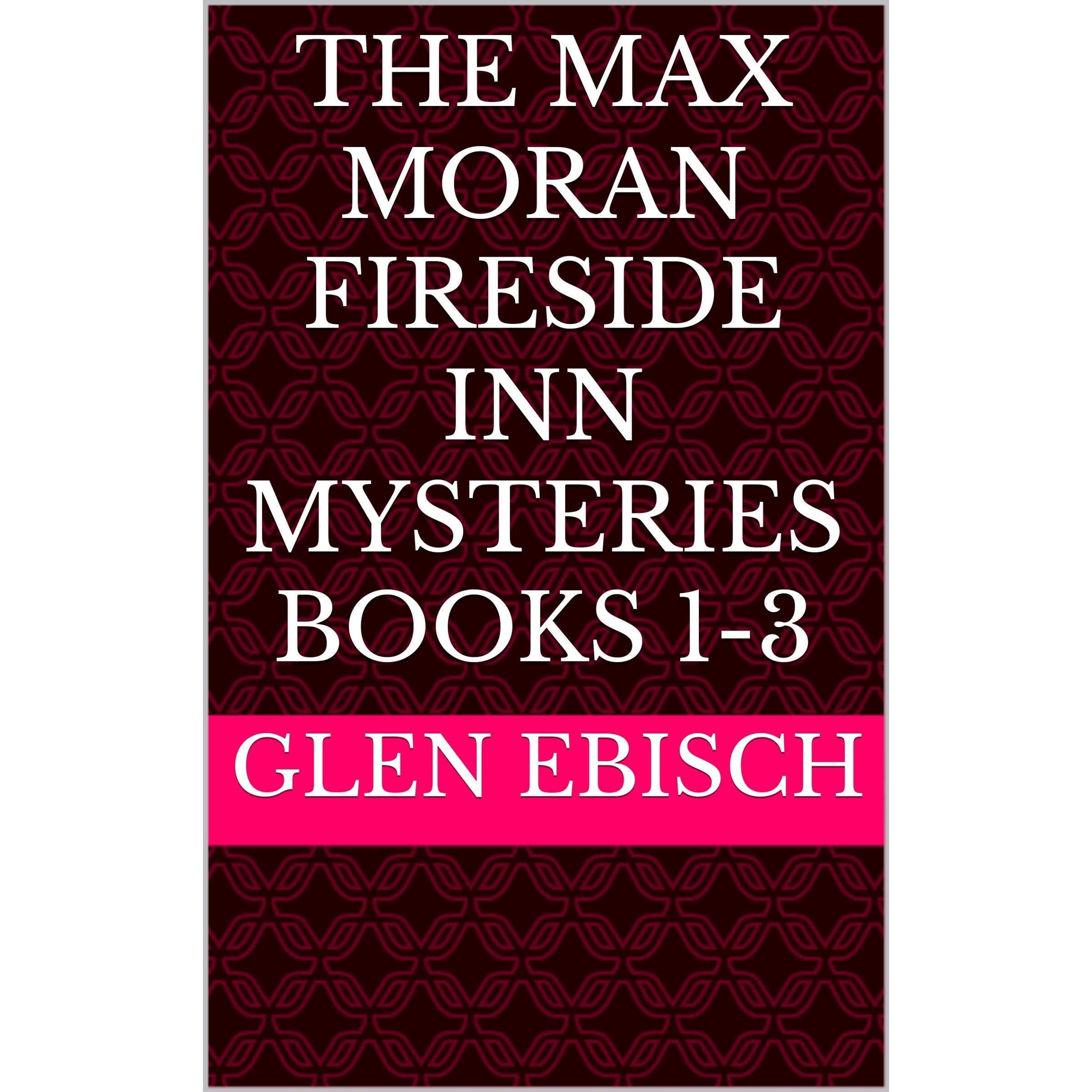 THE MAX MORAN FIRESIDE INN MYSTERIES BOOKS 1-3