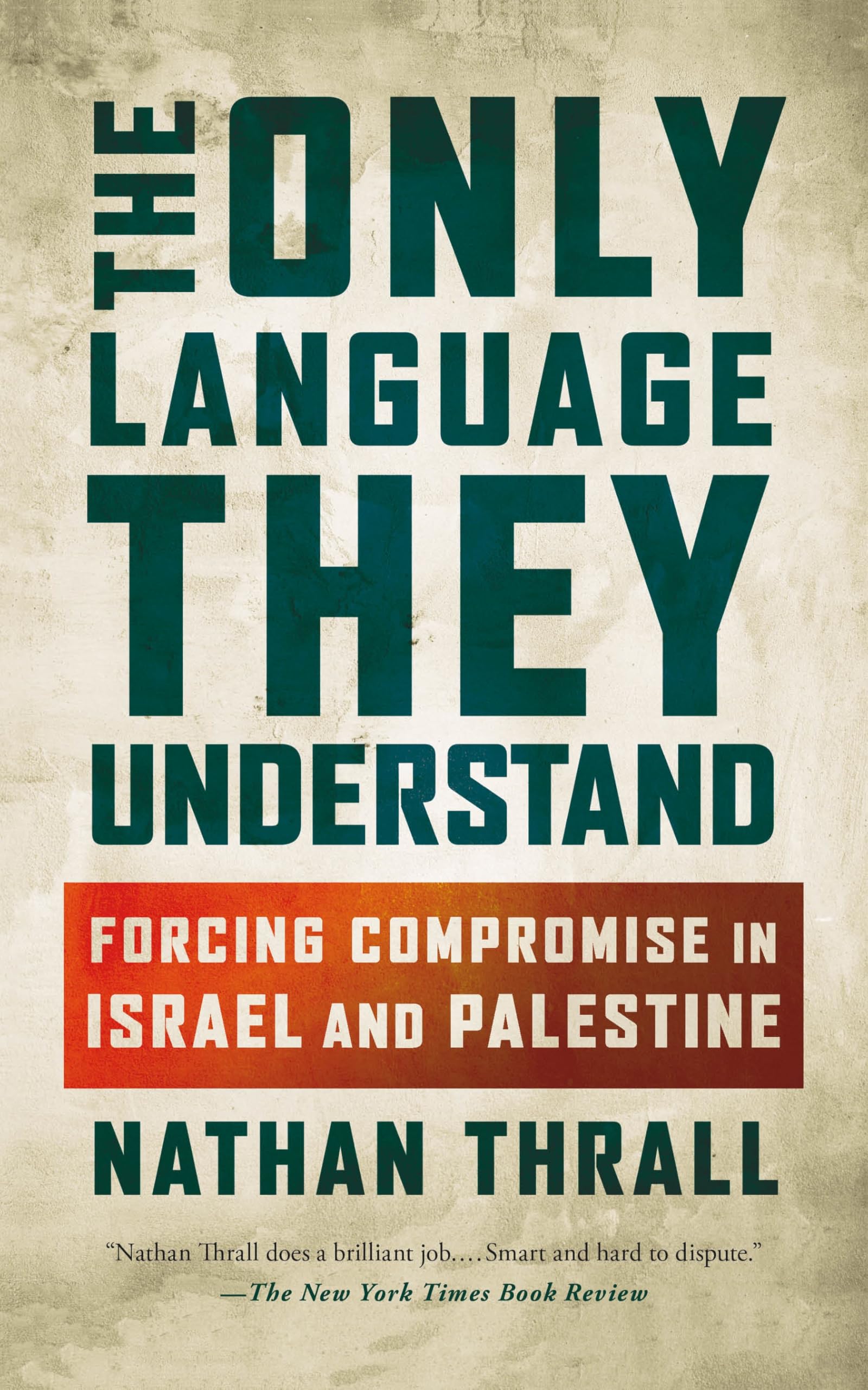 Only Language They Understand: Forcing Compromise in Israel and Palestine