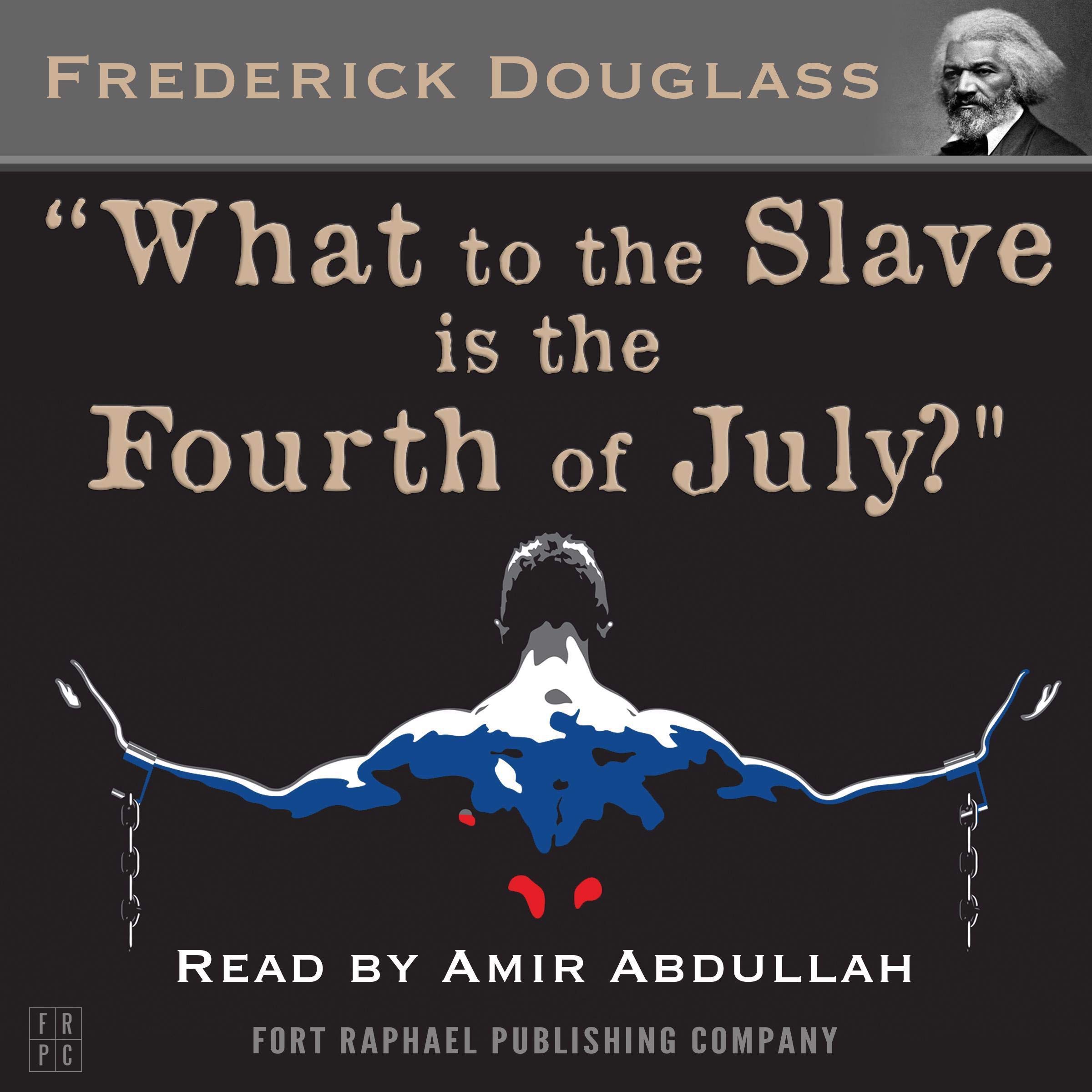 What to the Slave Is the Fourth of July?