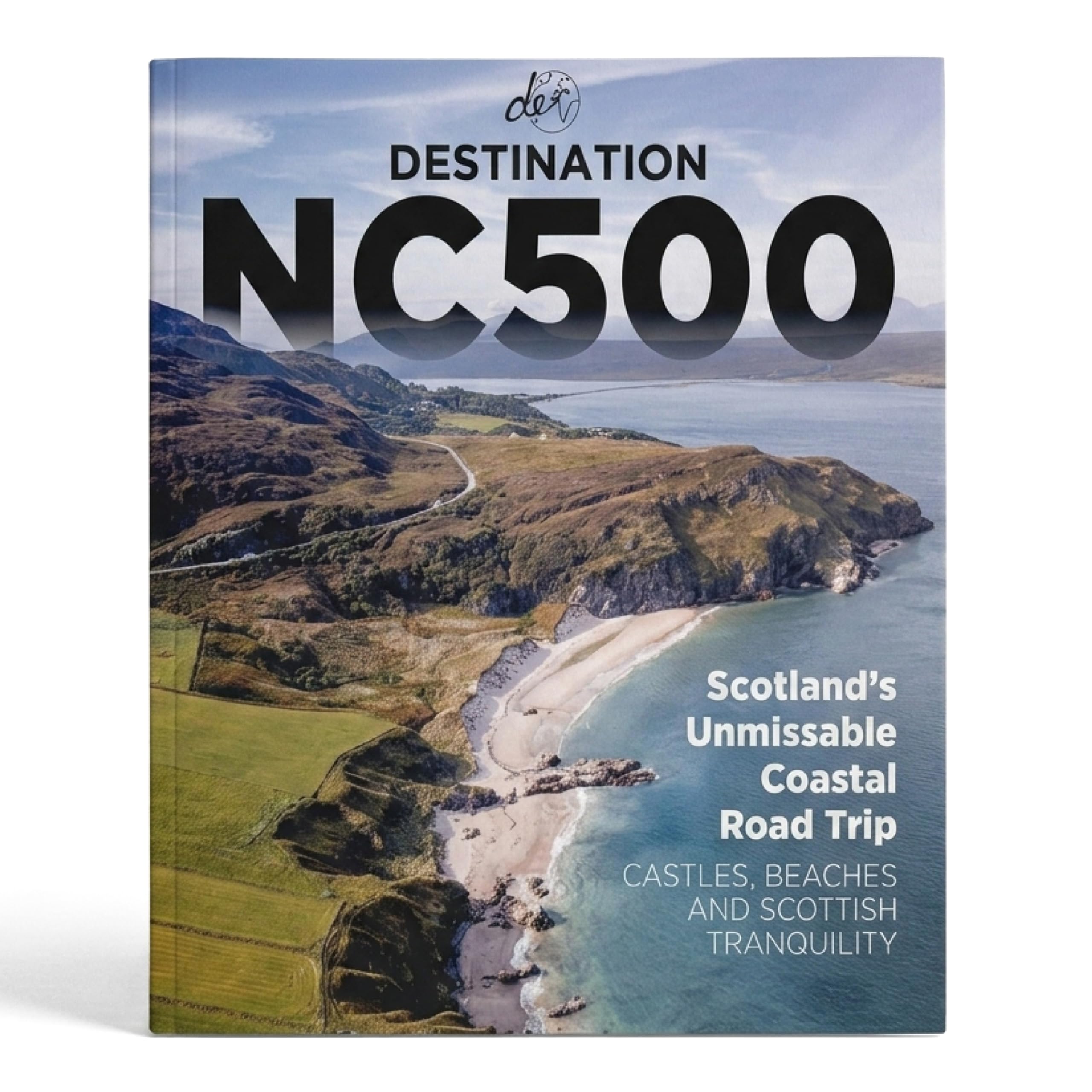 Destination NC500 - The Ultimate North Coast 500 Road Trip Guidebook