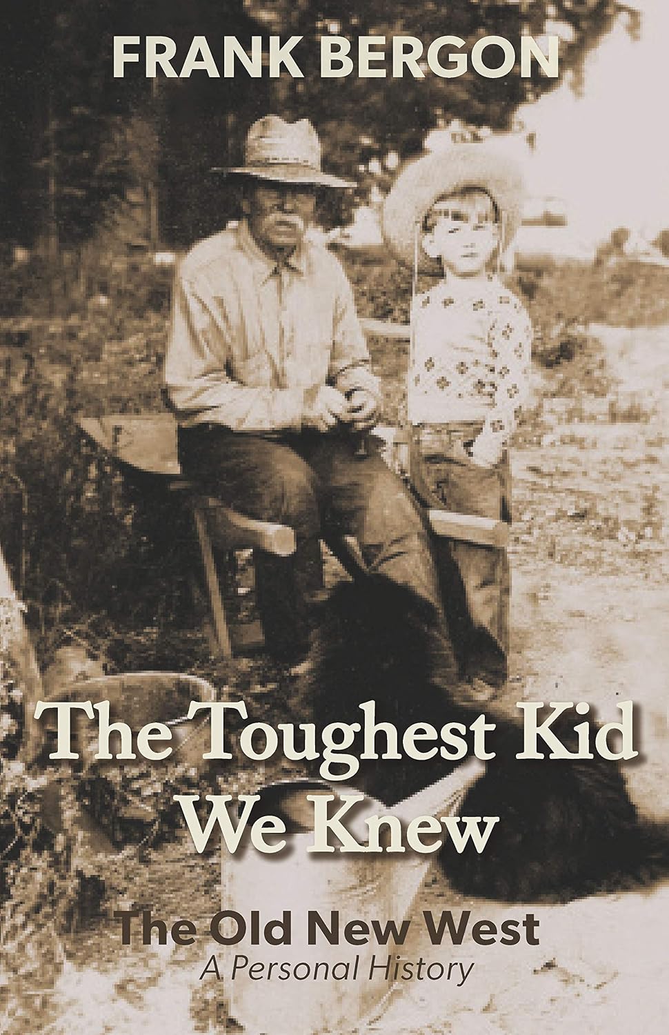 The Toughest Kid We Knew: The Old New West: A Personal History