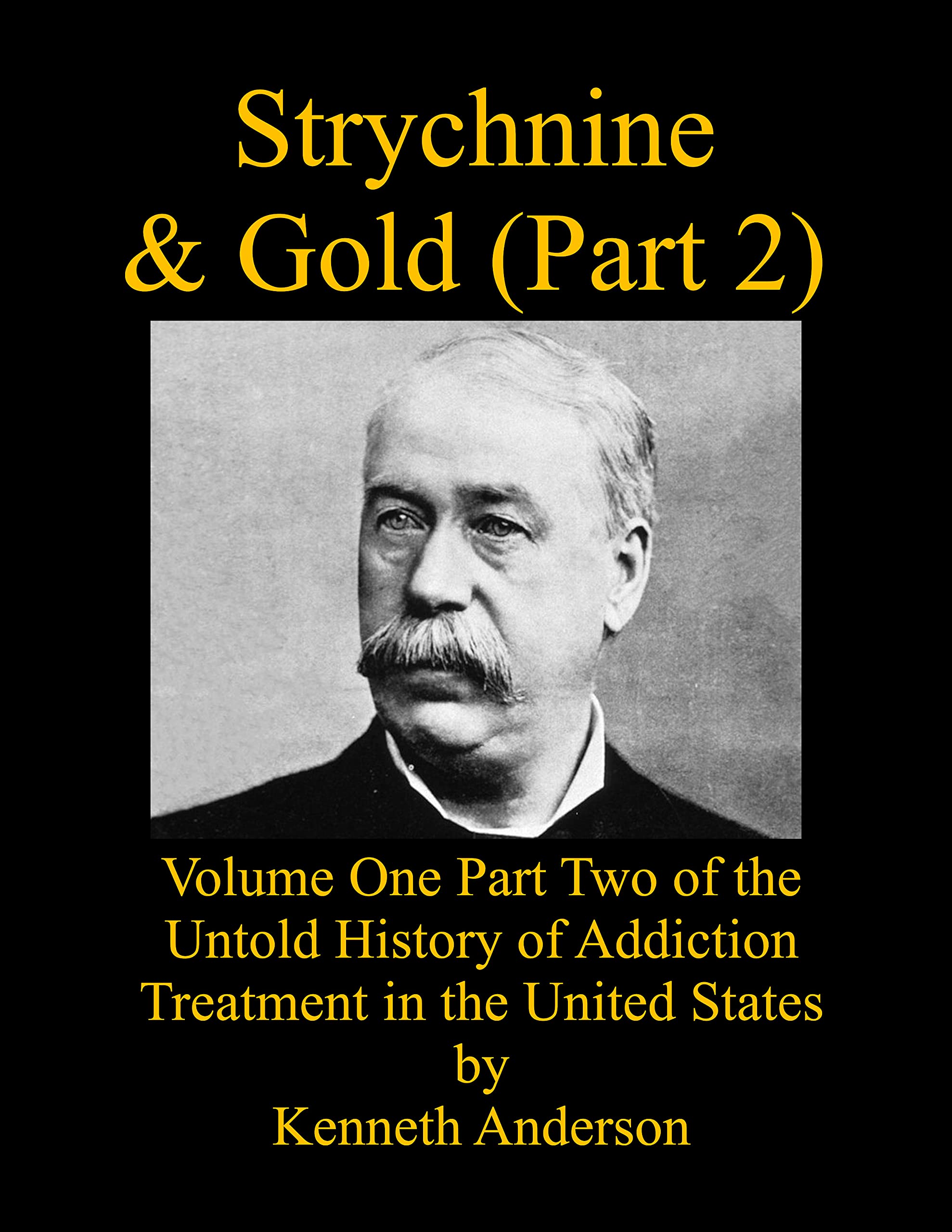 Strychnine & Gold (Part 2): Volume One Part Two of the Untold History of Addiction Treatment in the United States