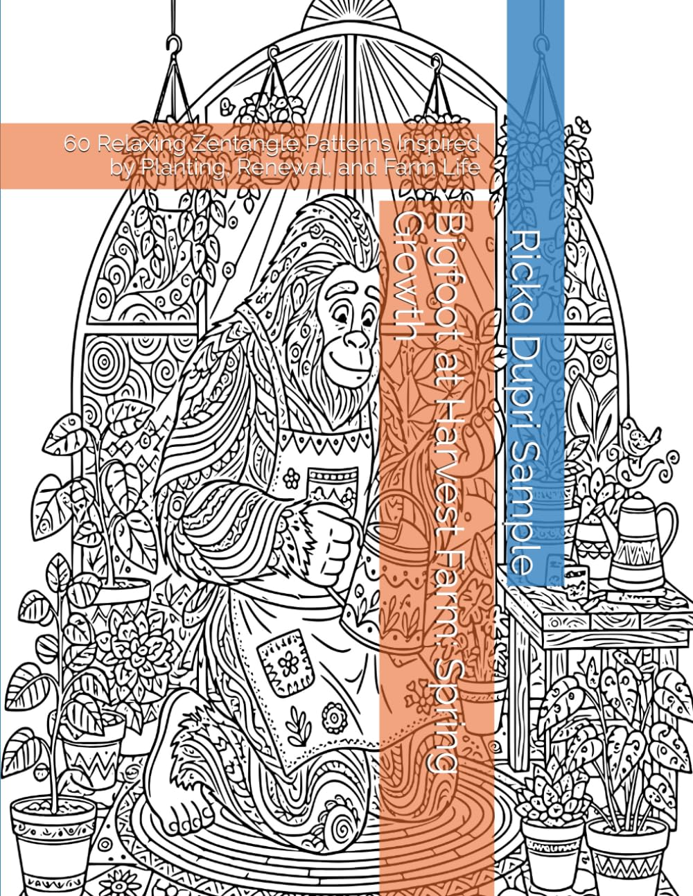 Bigfoot at Harvest Farm: Spring Growth: 60 Relaxing Zentangle Patterns Inspired by Planting, Renewal, and Farm Life